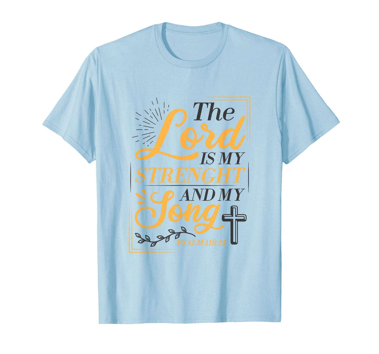 The Lord Is My Strenght And My Song Faith In God Bible Verse T-Shirt