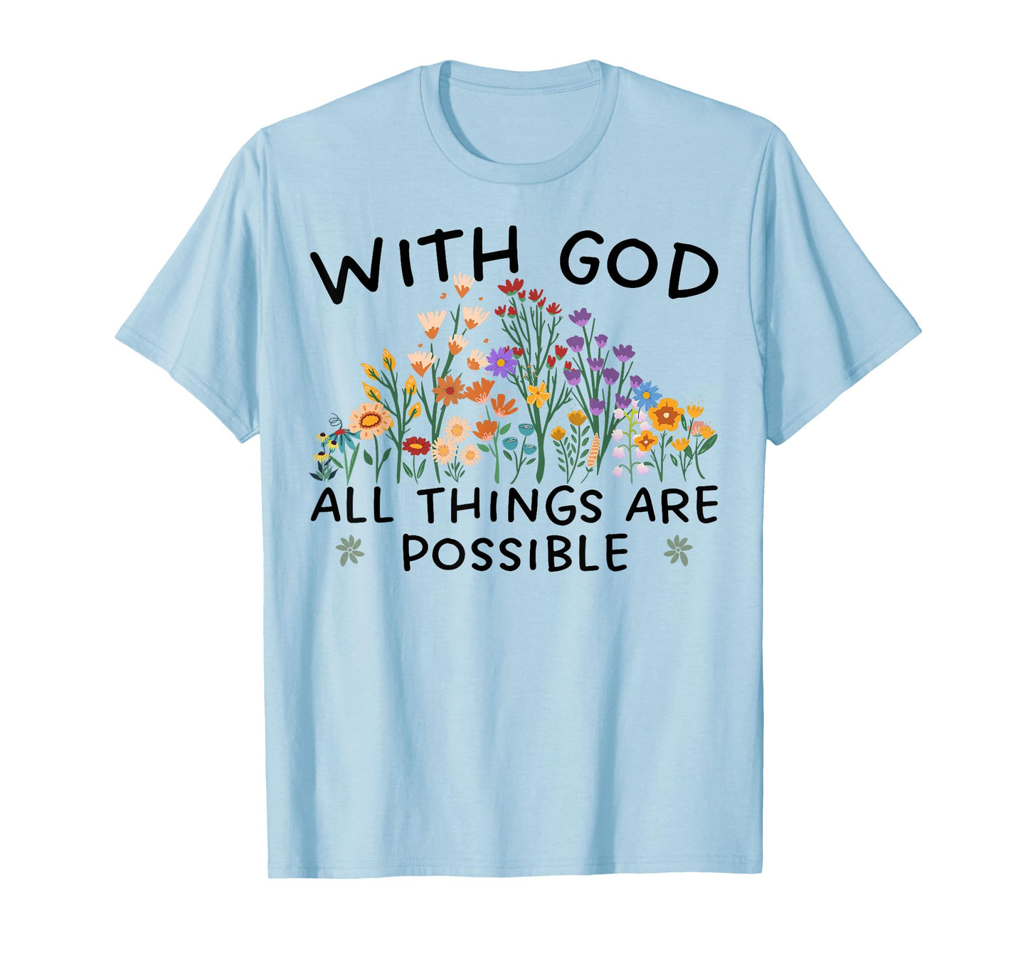with God All Things are Possible Matthew 19:26 Wildflowers T-Shirt