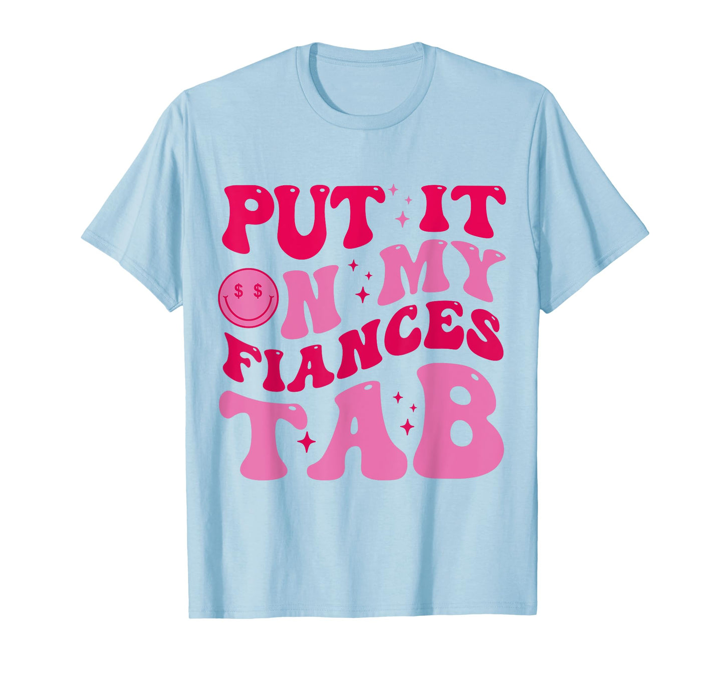 Put It On My Fiance's Tab Funny Saying Women Men Matching T-Shirt