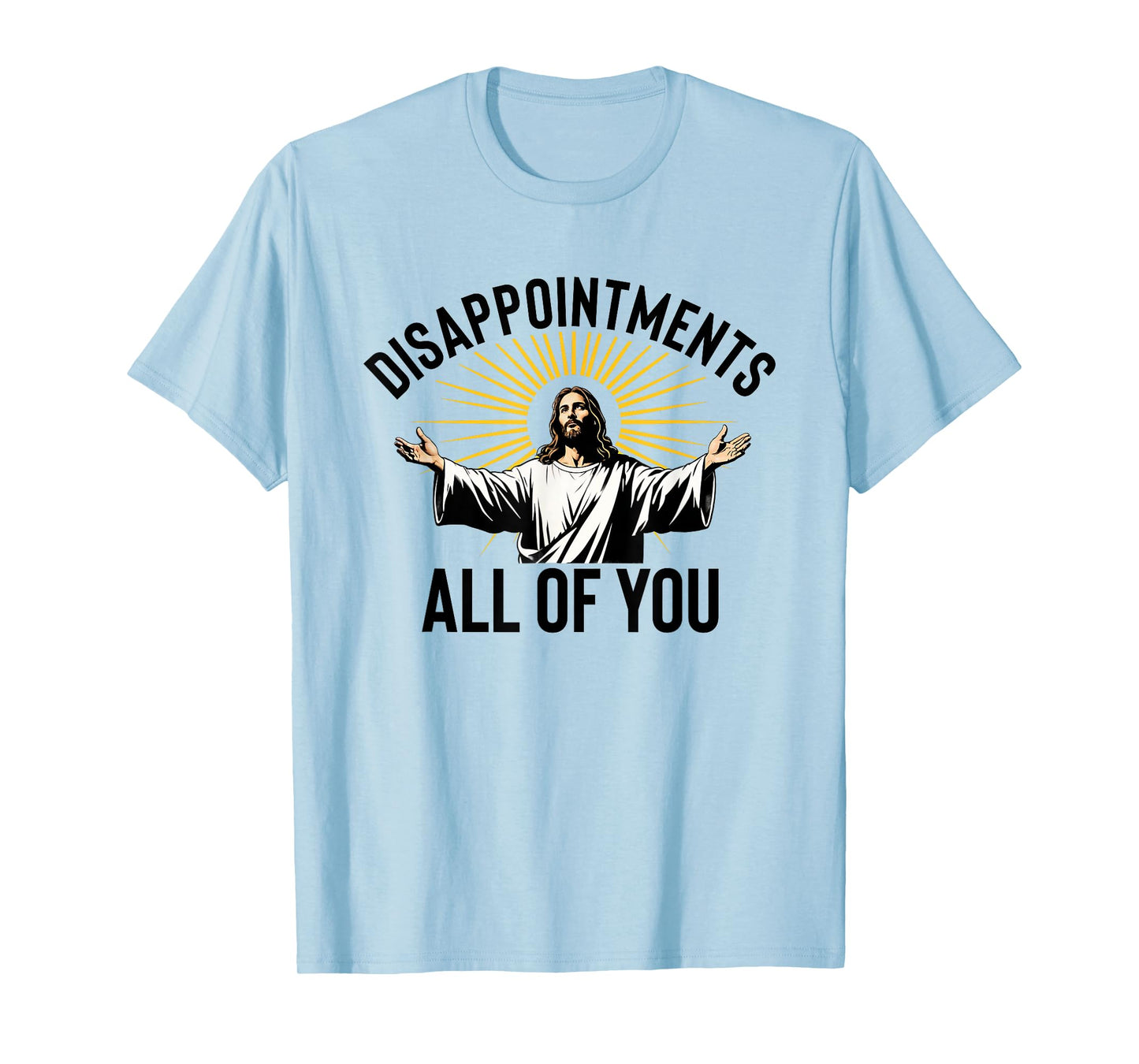Disappointments All Of You Funny Jesus Christian Faith Meme T-Shirt