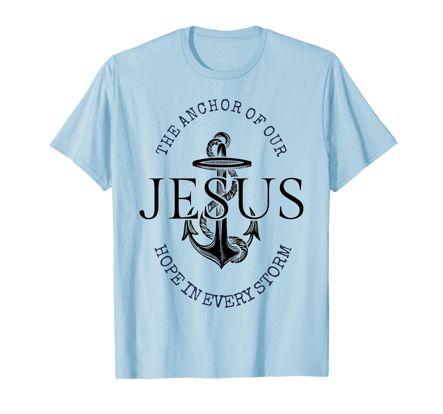 The Anchor Of Our Jesus Hope In Every Storm T-Shirt