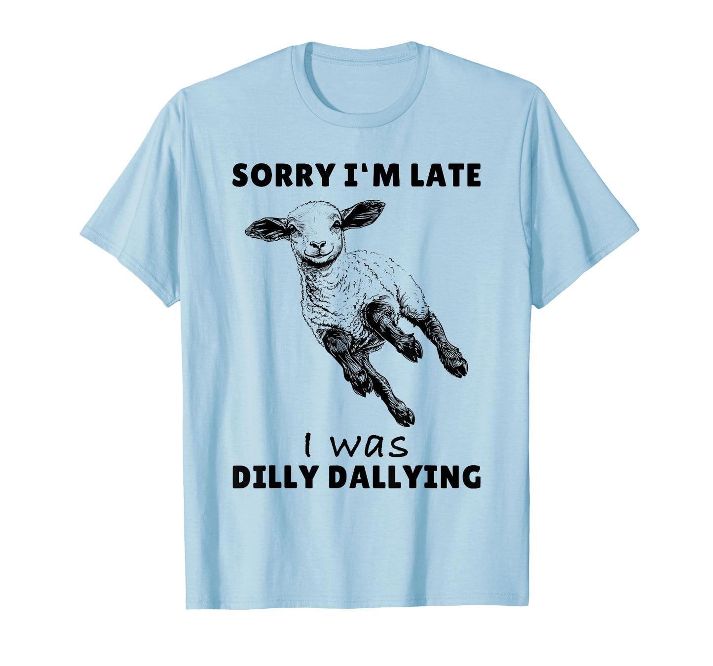 Sorry I'm Late I Was Dilly Dallying Tee Funny Lamb Sheep T-Shirt