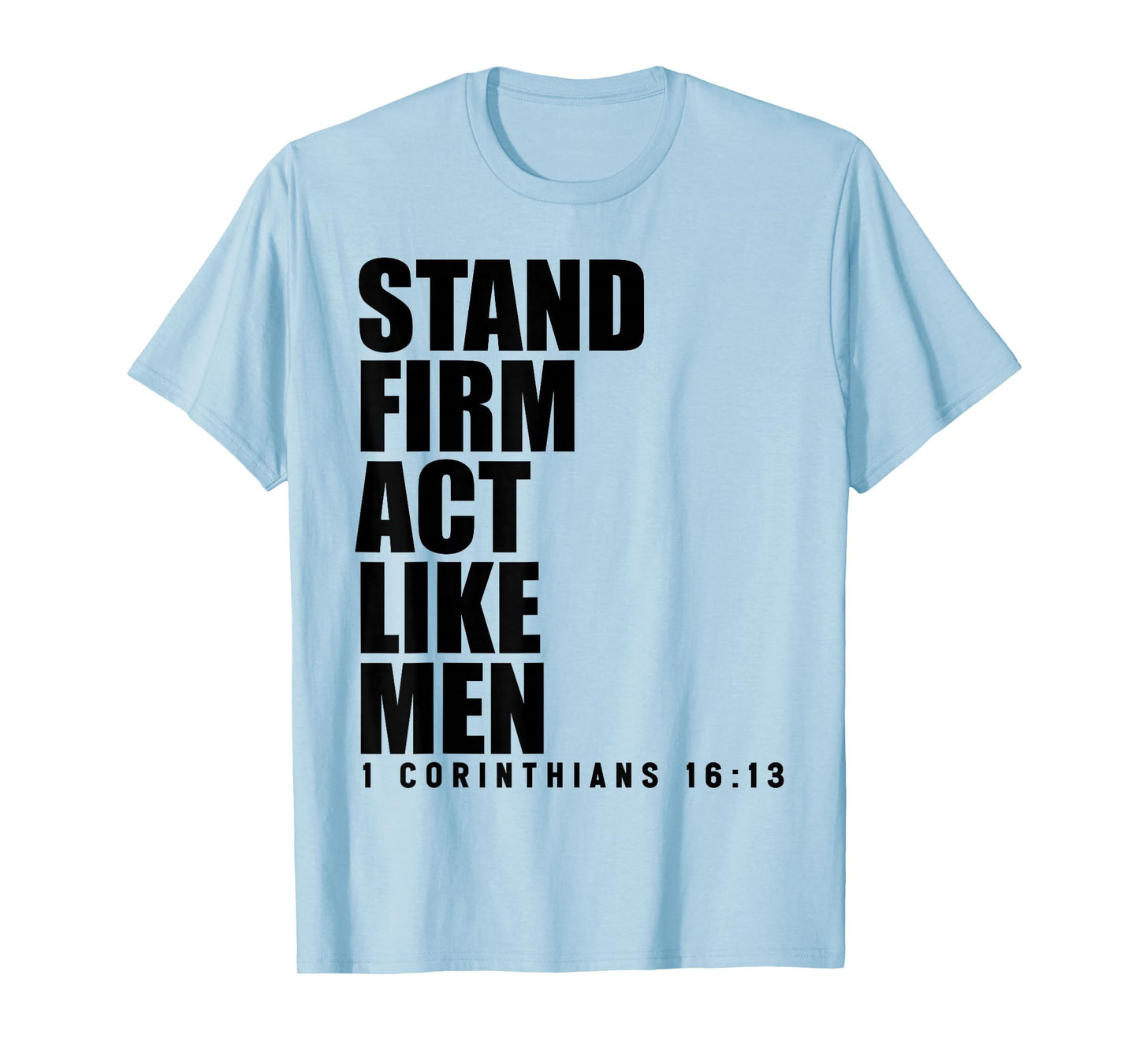 Stand Firm and Act Like Men 1 Corinthians 16:13 Bible Verse T-Shirt