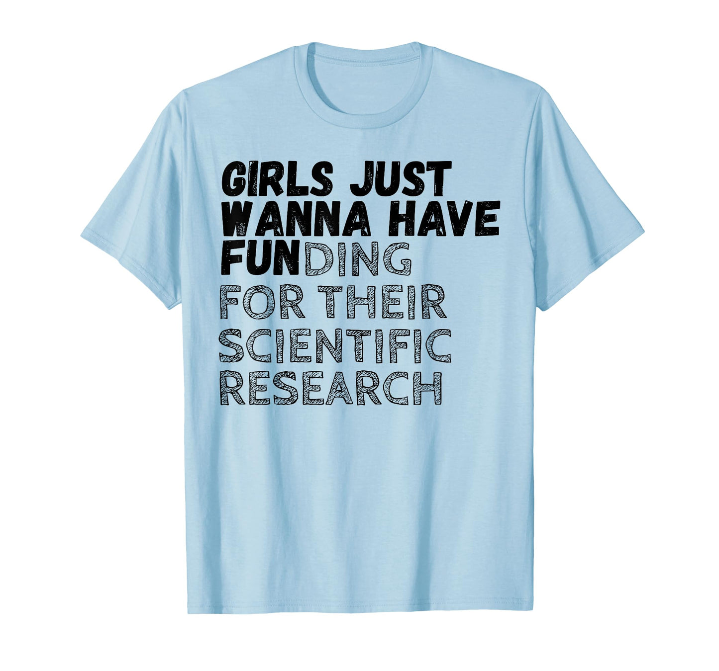 Girls Just Wanna Have Funding For Their Scientific Research T-Shirt