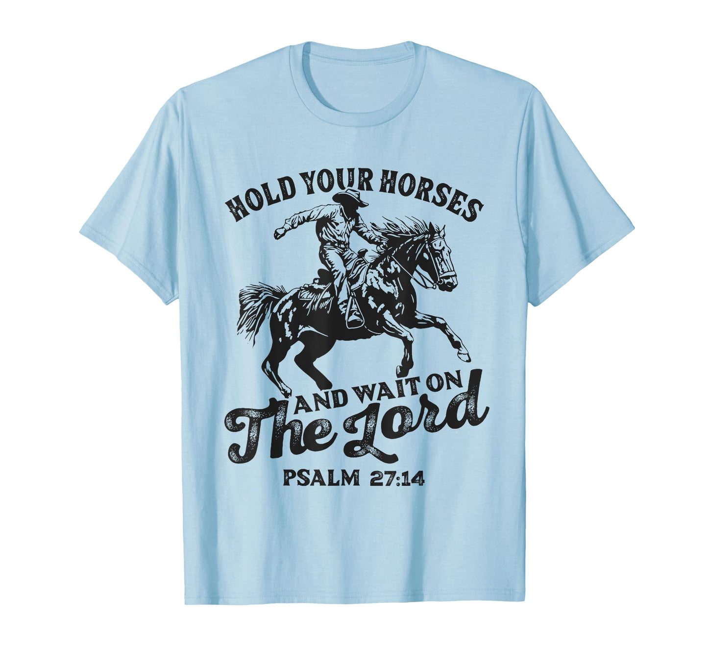 Christian Jesus Christ Bible Scripture Hold Your Horses T-Shirt