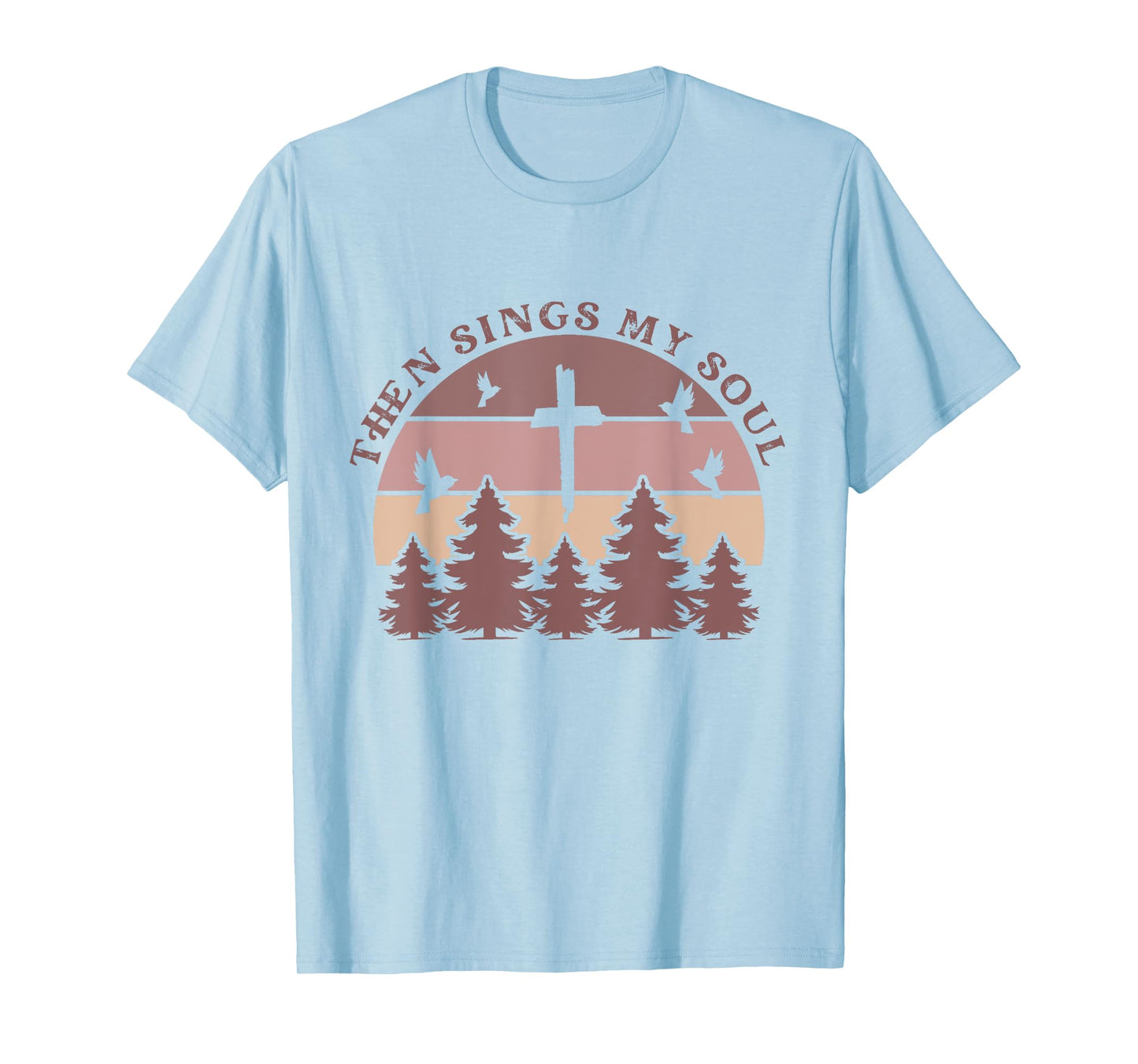 Then Sings My Soul Christian Faith Boho Hymn Scripture Cute T-Shirt