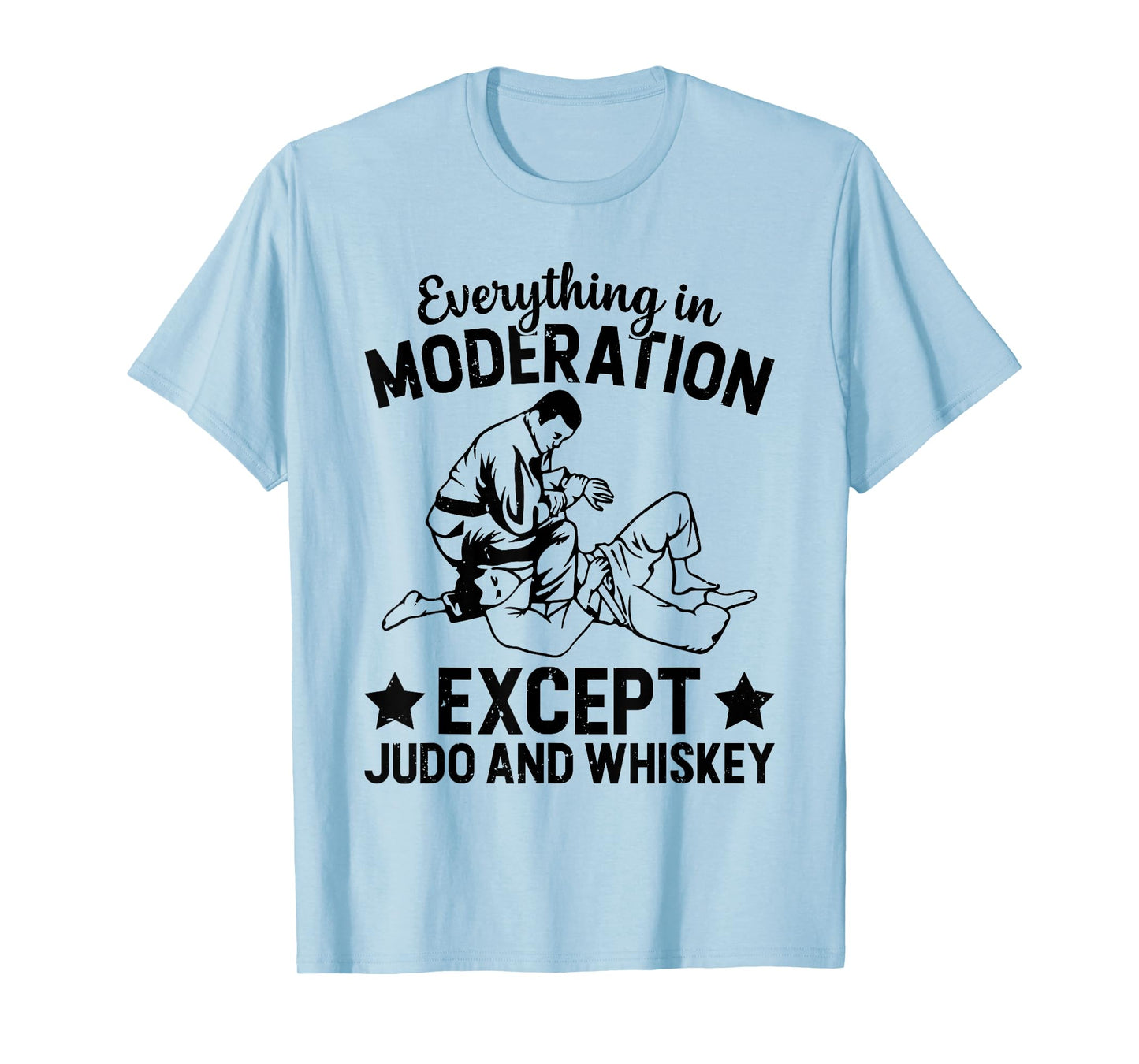 Everything in moderation except Judo and whiskey - Judo T-Shirt