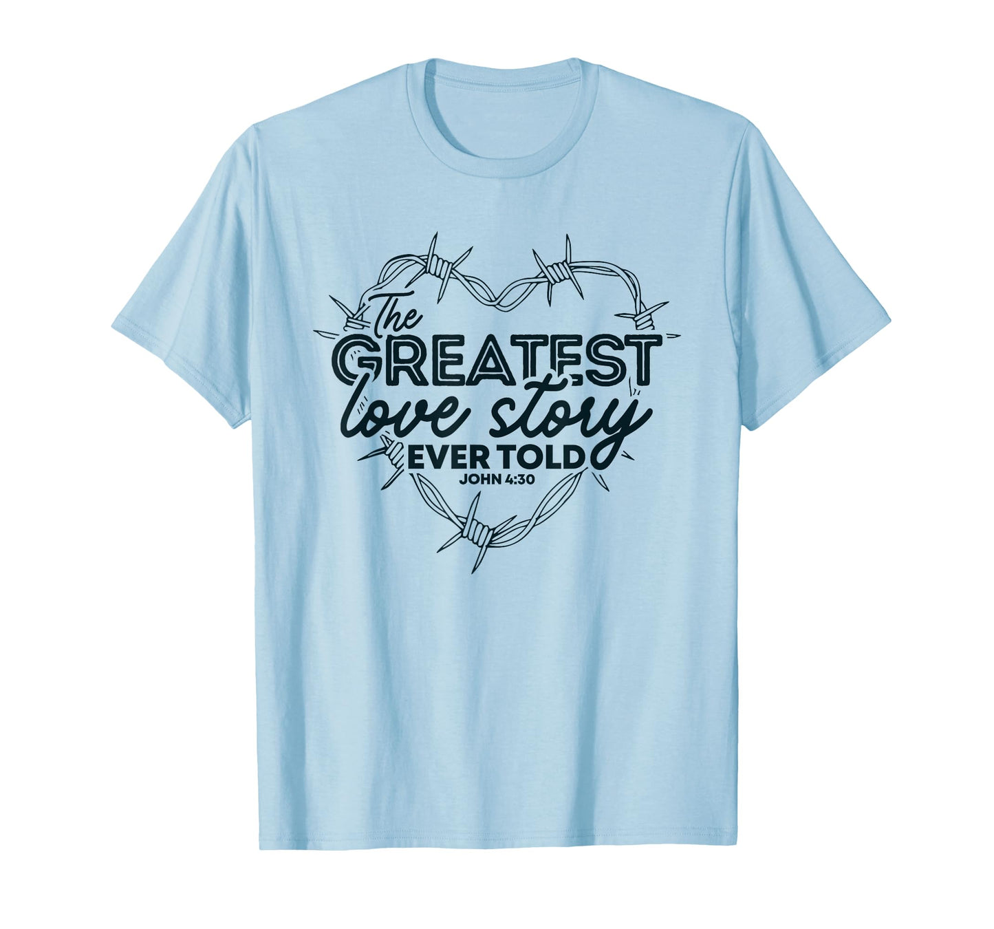 The Greatest Love Story Ever Told Heart Valentine T-Shirt
