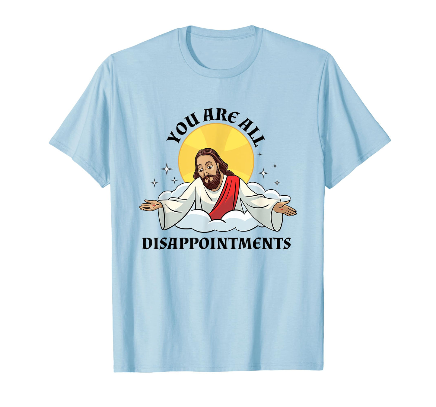Jesus Christ Meme You Are All Disappointments Christian T-Shirt