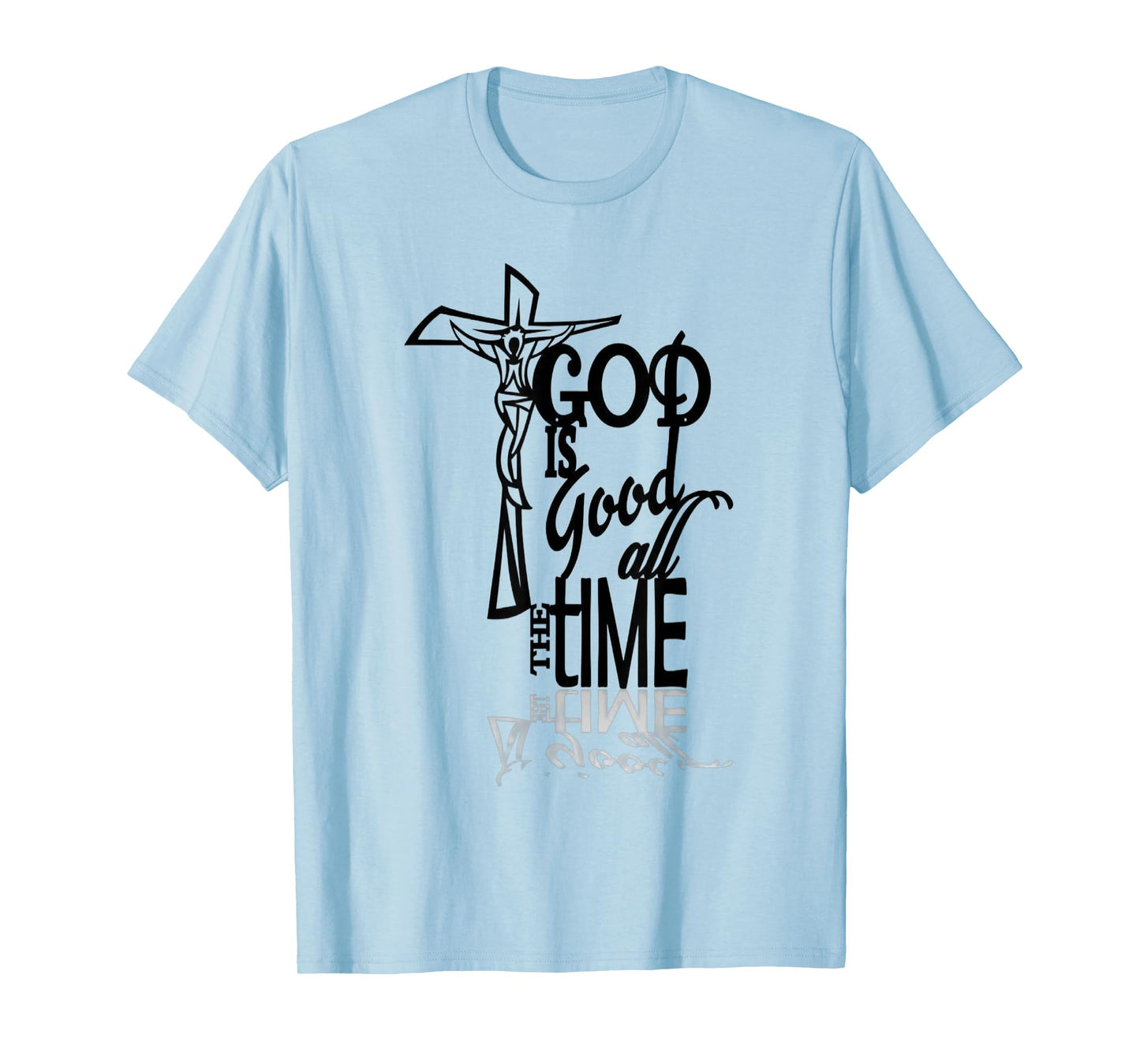 God is Good All The Time Faith Based Christian T-Shirt