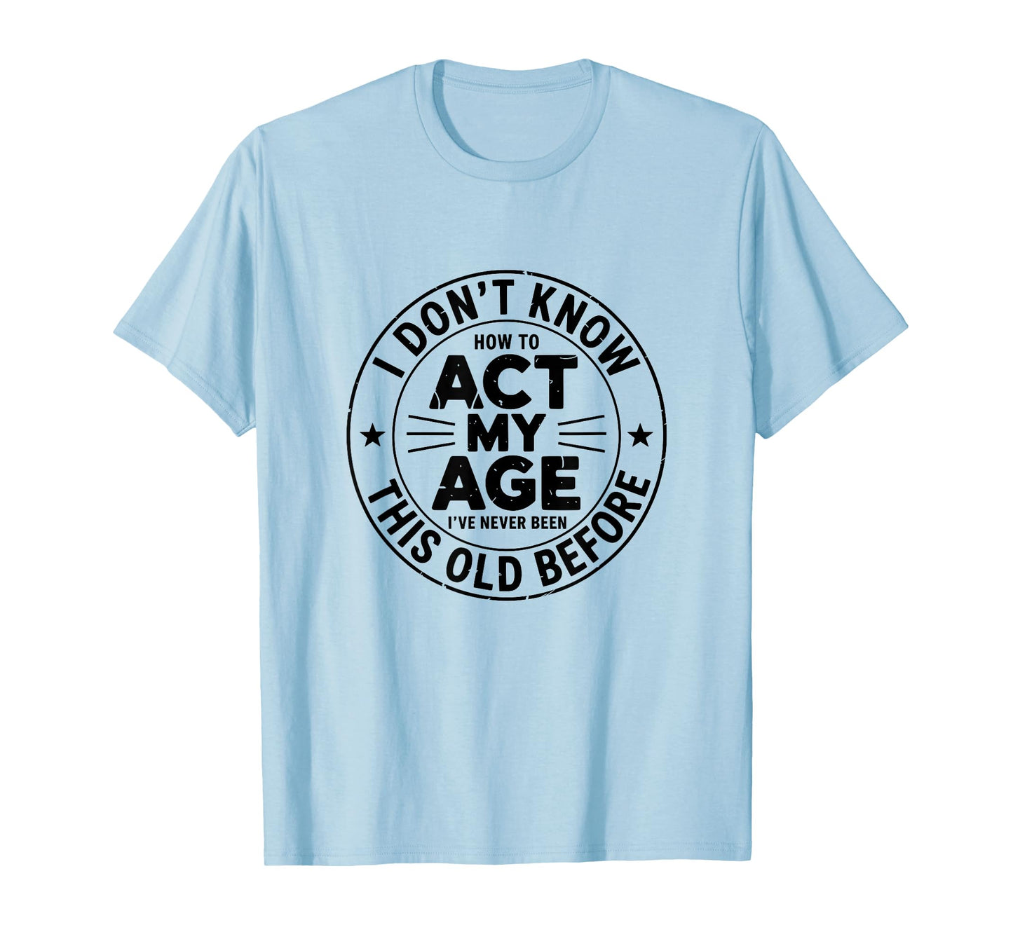 I Don't Know How to Act My Age Sarcastic Birthday Retro T-Shirt