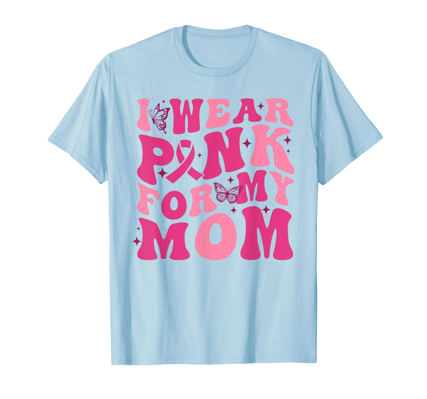 I Wear Pink For My Mom Breast Cancer Awareness Pink Ribbon T-Shirt