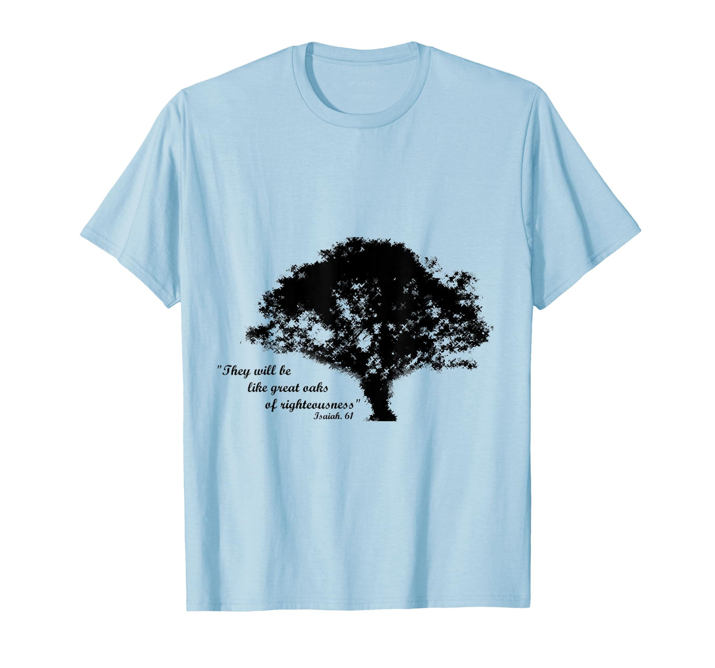 Oaks of Righteousness, Isaiah 61 T-Shirt