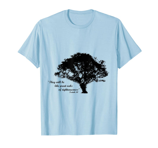 Oaks of Righteousness, Isaiah 61 T-Shirt