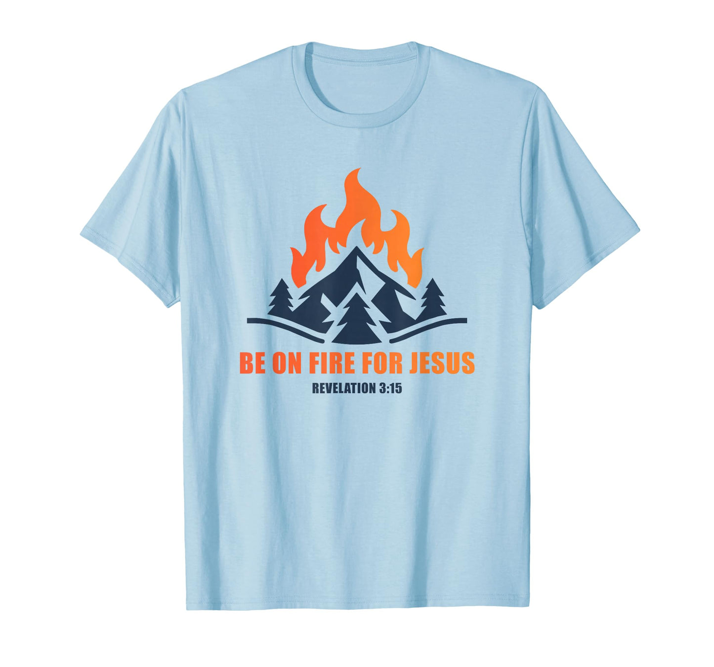 Be on Fire for Jesus – Revelation 3:15 Faith Camping T-Shirt