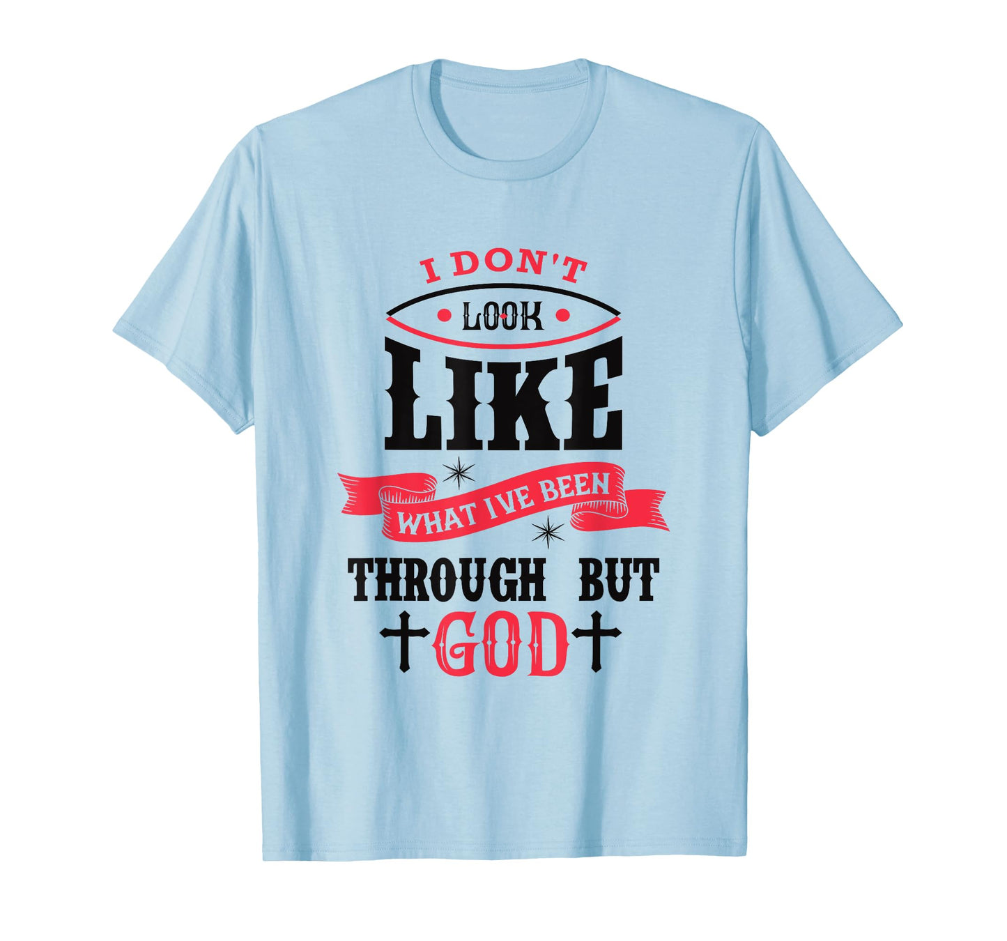 I Don't Look Like What I've Been Through Men Women Christian T-Shirt