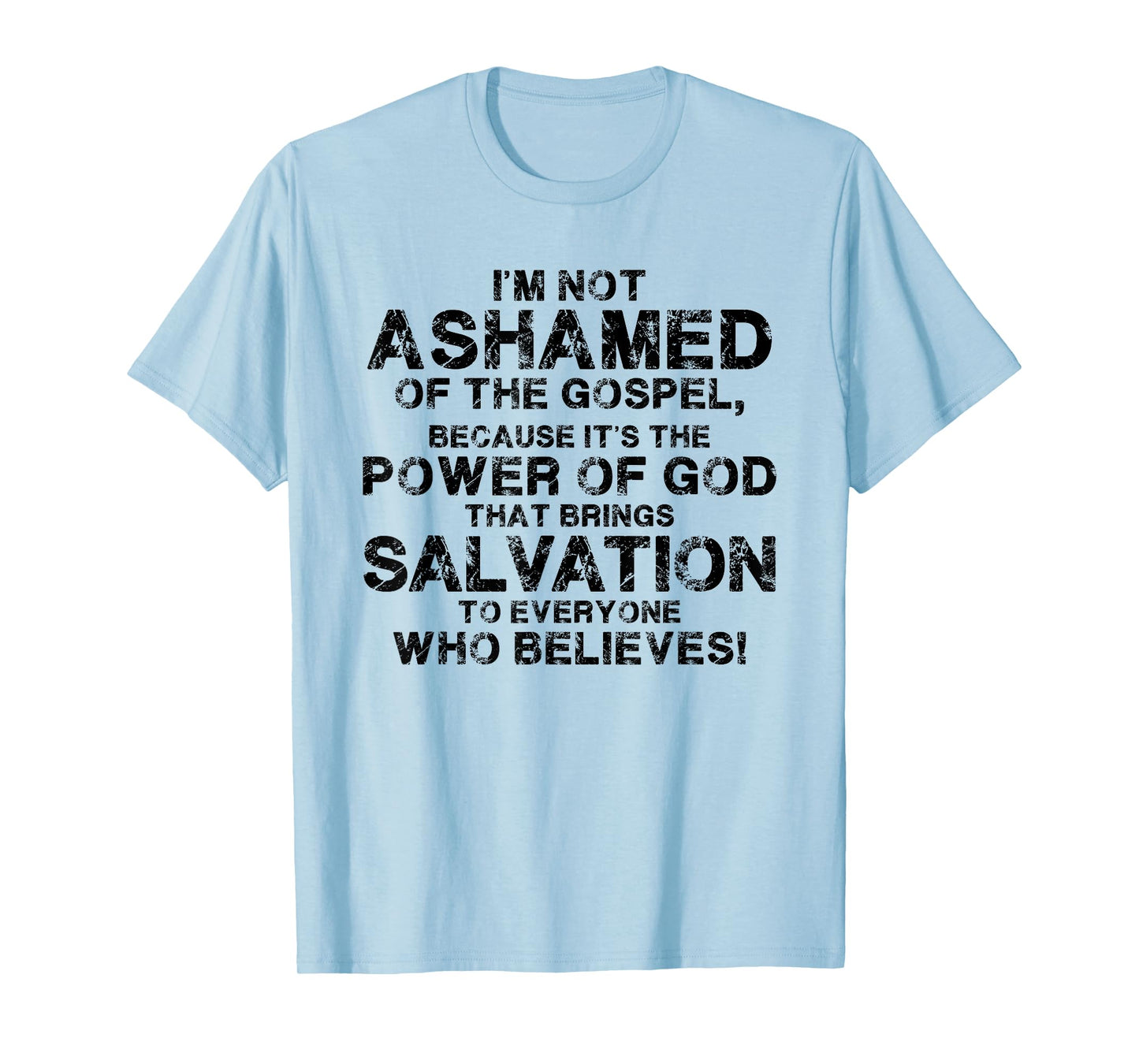 I'm Not Ashamed Of The Gospel Because It's The Power Of God T-Shirt