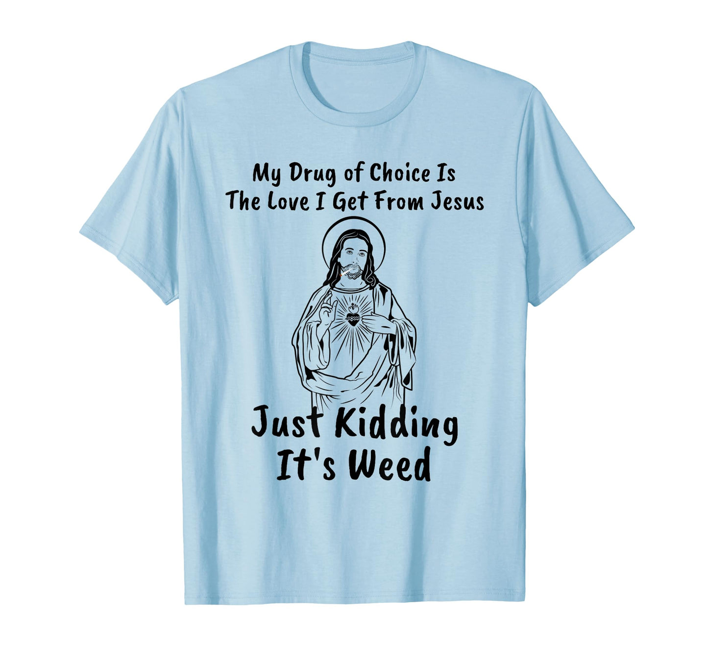 My Drug of Choice Is Jesus Funny Weed 420 T-Shirt Gift T-Shirt