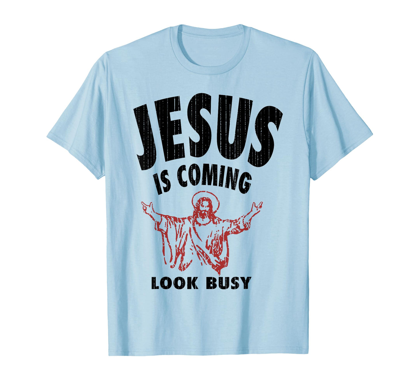 Jesus Is Coming Look Busy T-Shirt