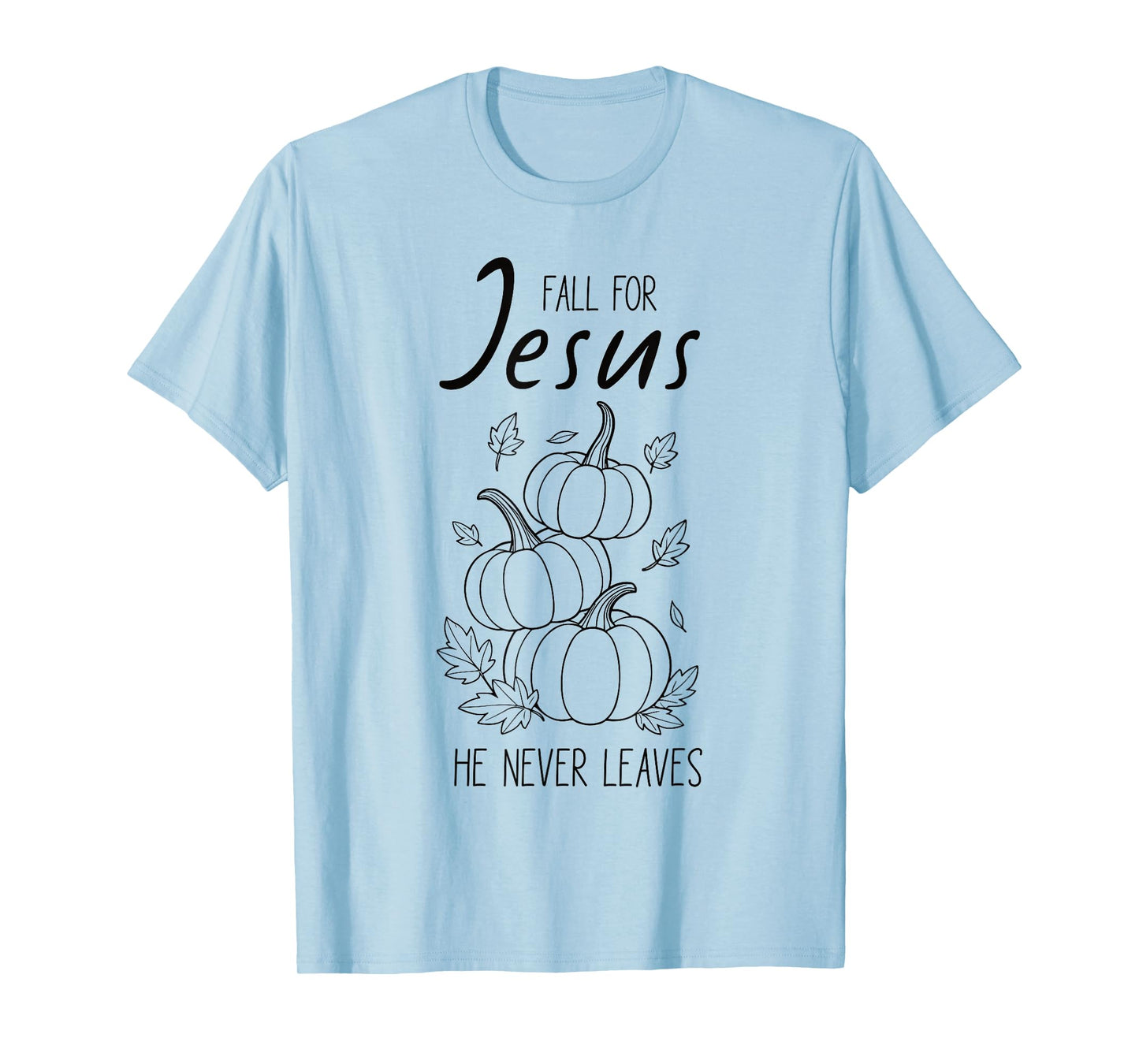 Fall for Jesus He Never Leaves Christian Pumpkin Autumn T-Shirt