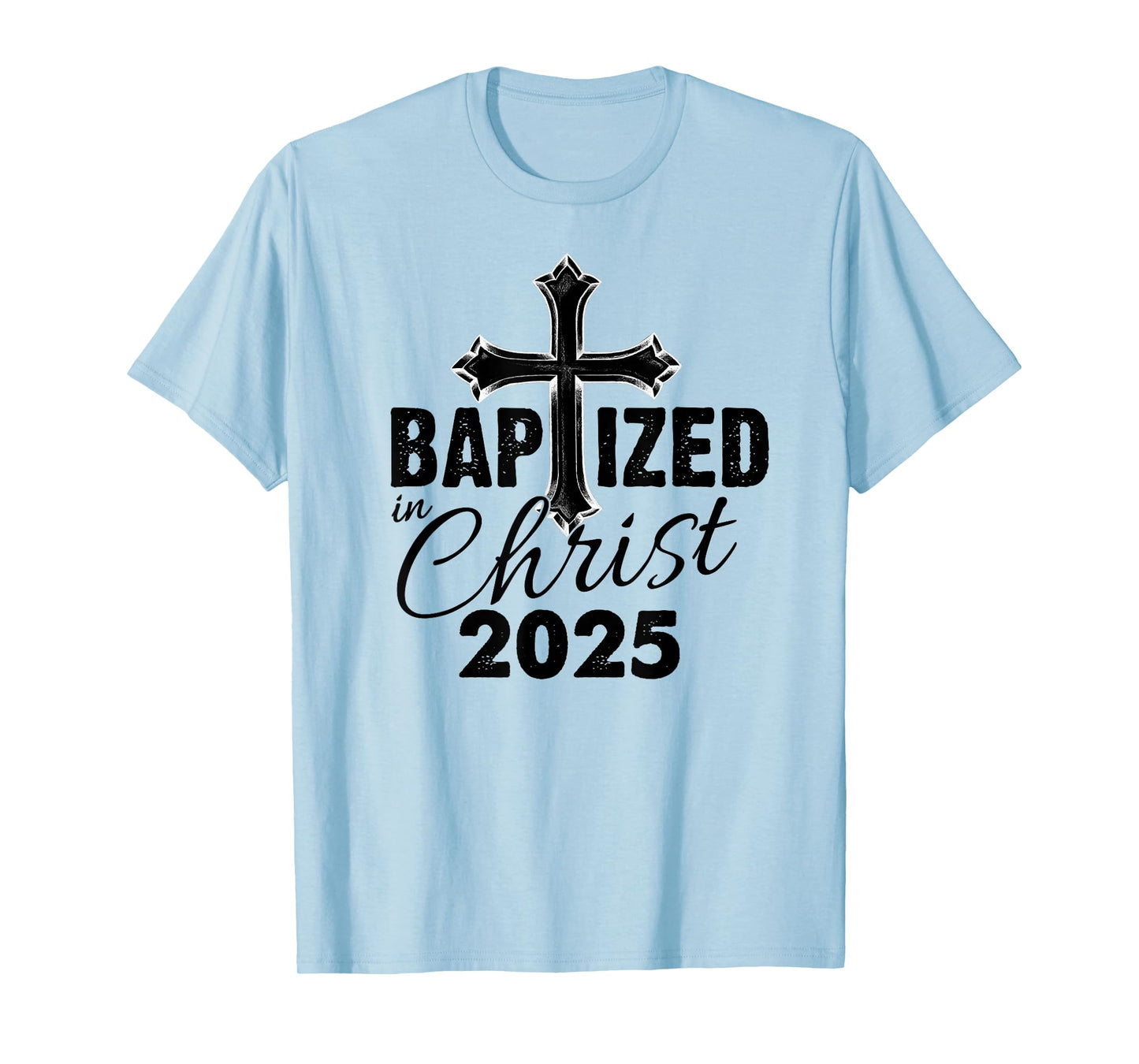 Baptized in Christ 2025 - Christian Cross Salvation Baptism T-Shirt