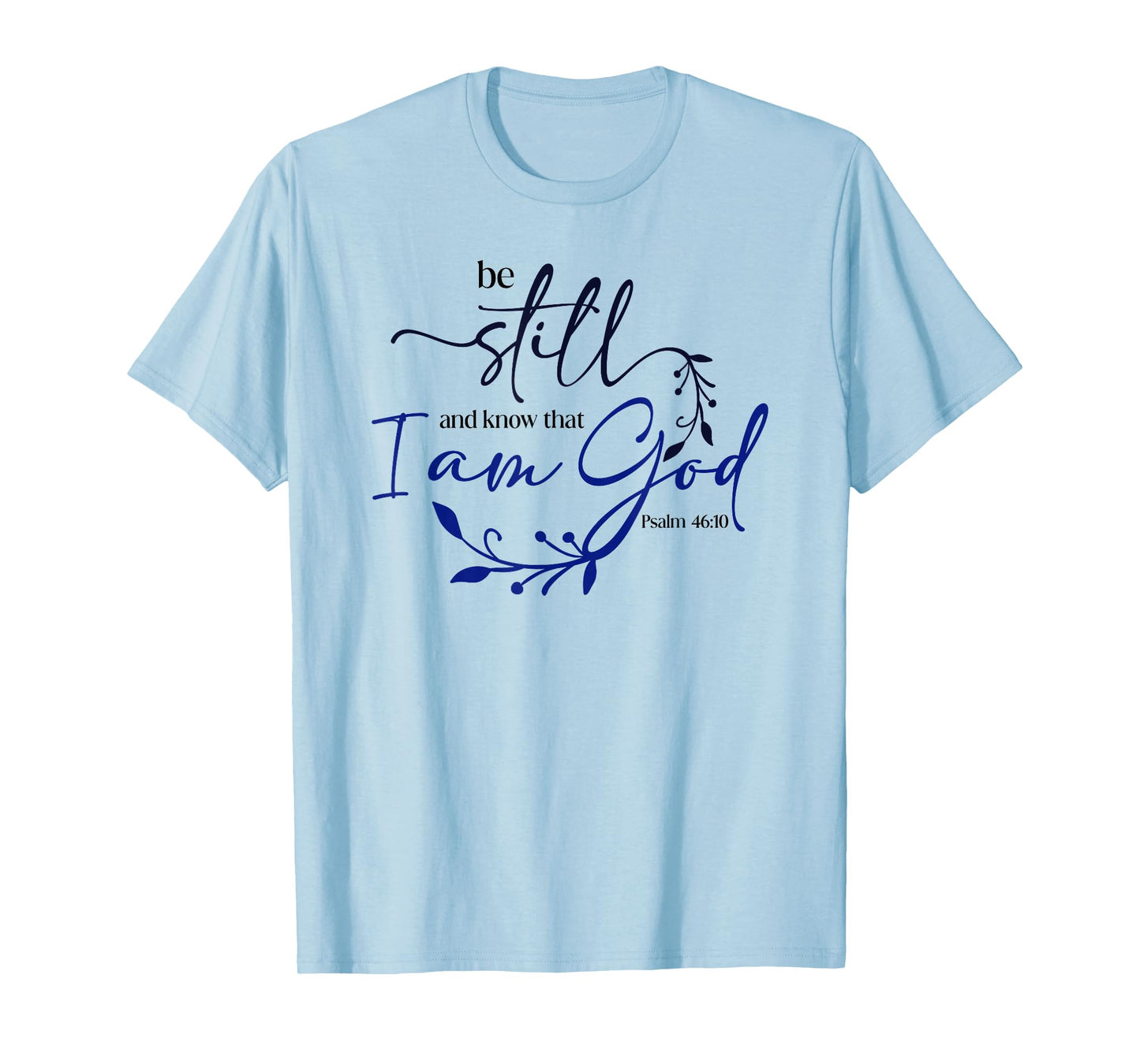 Be Still Know That I Am God Blue Bible Christian Psalm 46:10 T-Shirt