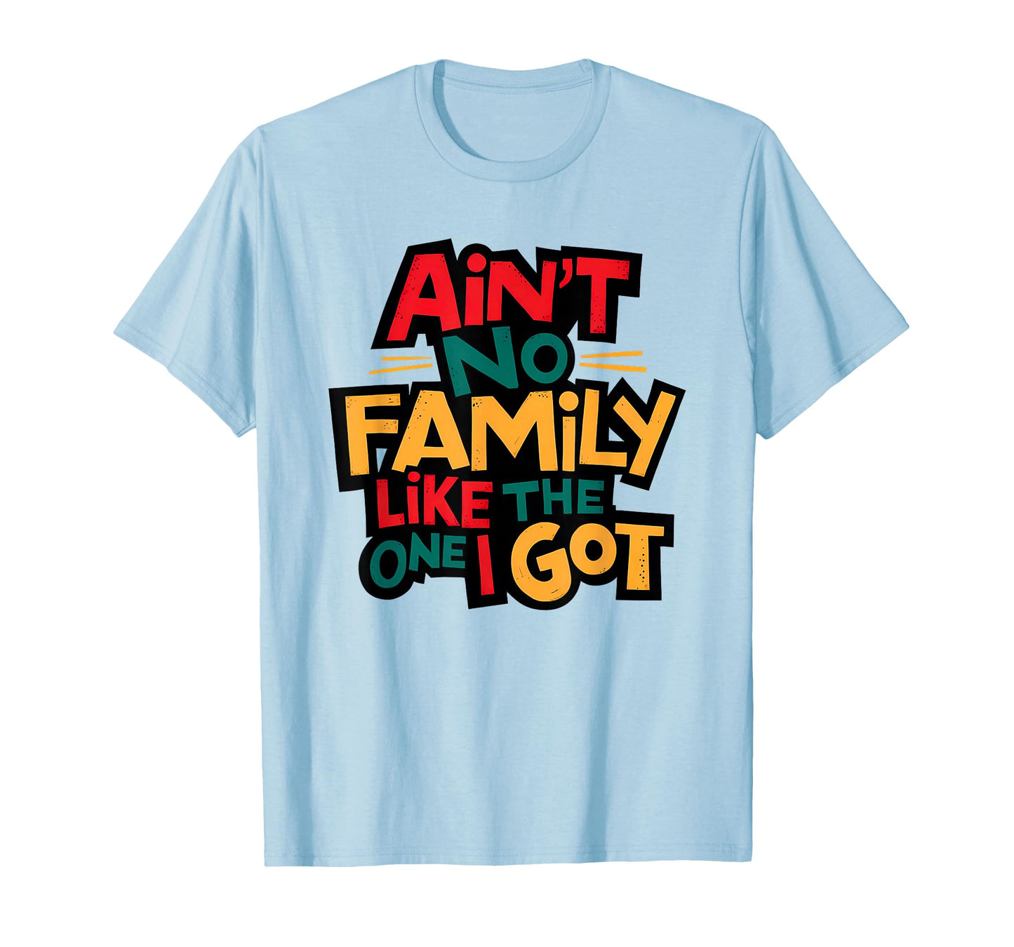 Ain't No Family Like The One I Got Matching Family Reunion T-Shirt