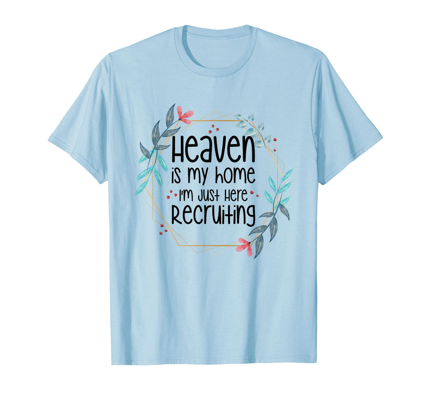 Heaven Is My Home I'm Just Here Recruiting T-Shirt