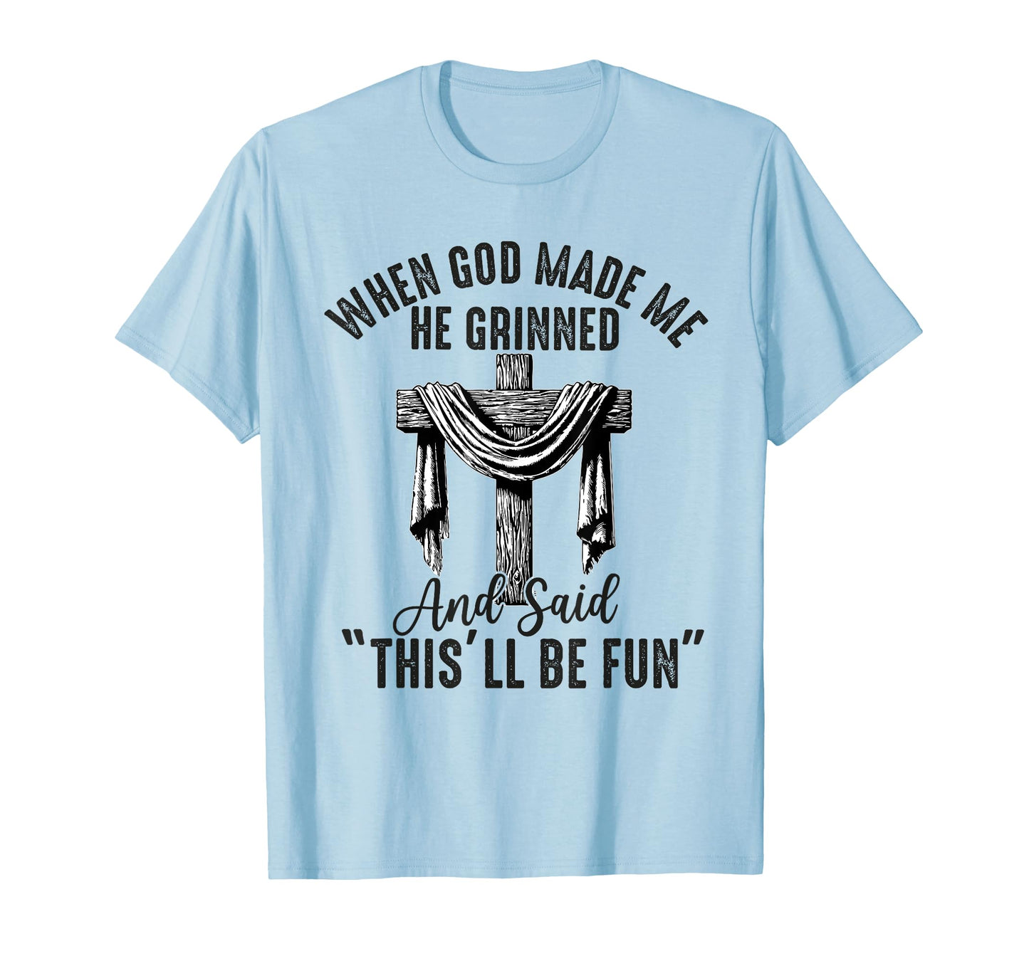 when god made me he said this'll be fun Christian Religious T-Shirt
