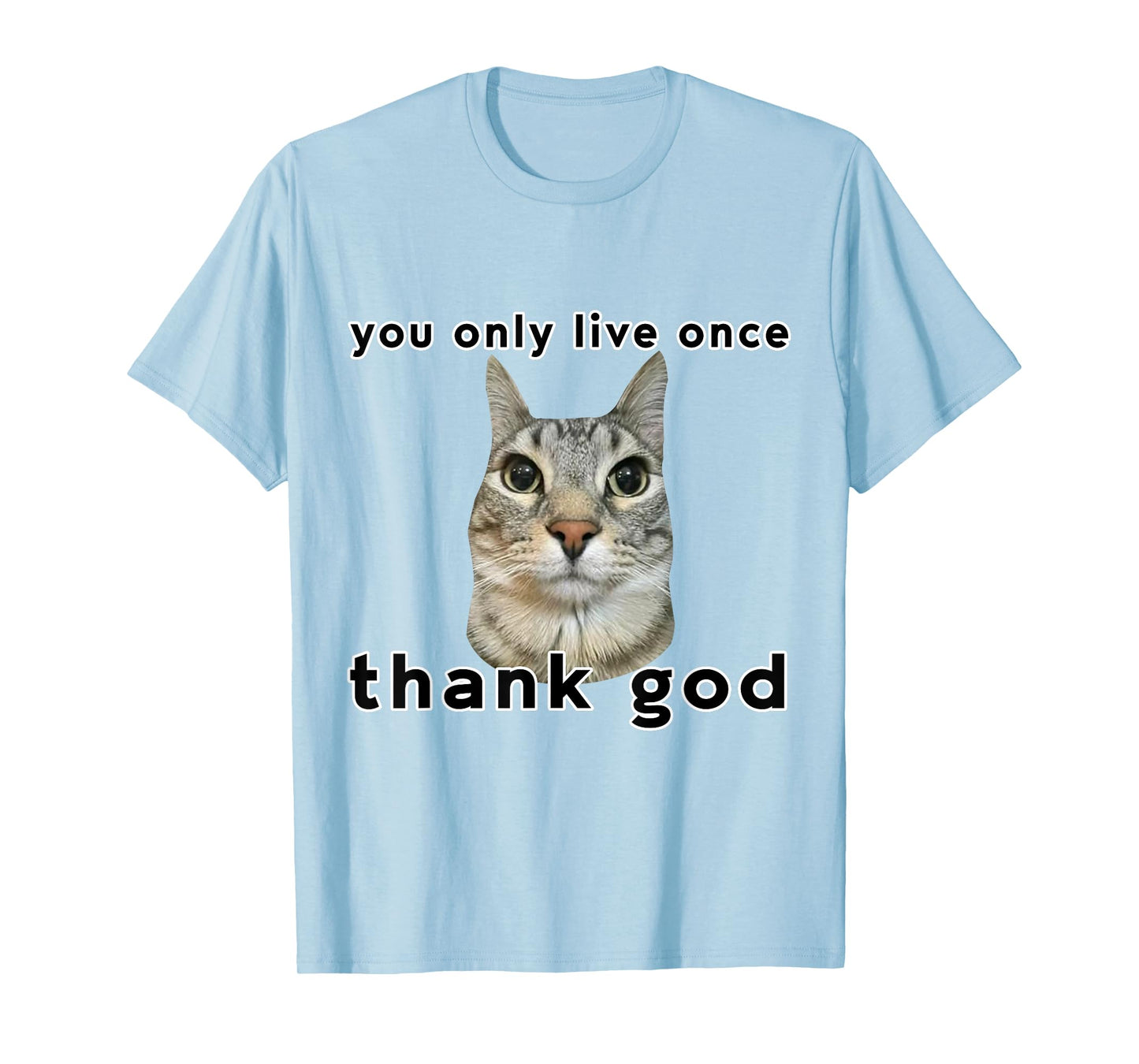 You Only Live Once Cat Thank God Funny Meme Design T-Shirt