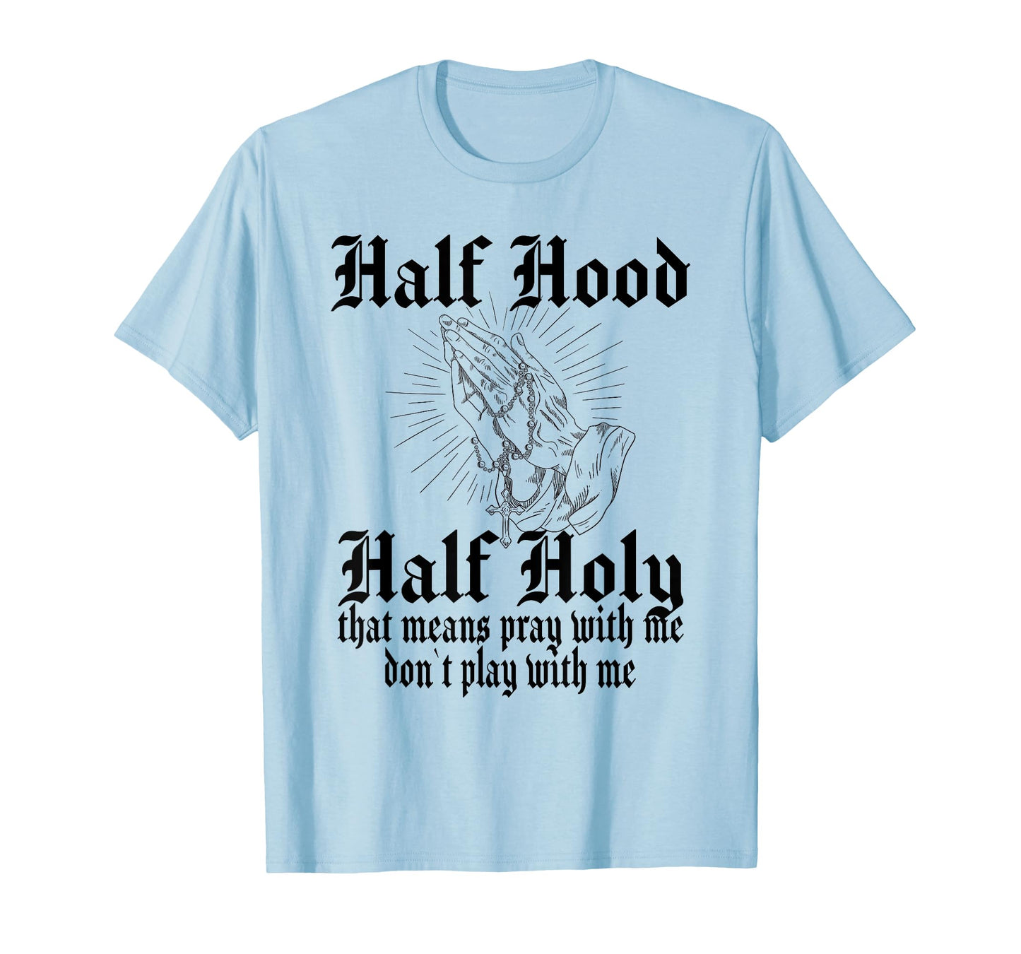 Half Hood Half Holy Pray With Me Don't Play With Me T-Shirt