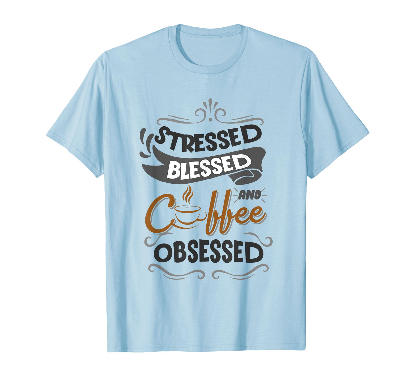 Sarcastic Stressed Blessed and Coffee Obsessed Men and Women T-Shirt