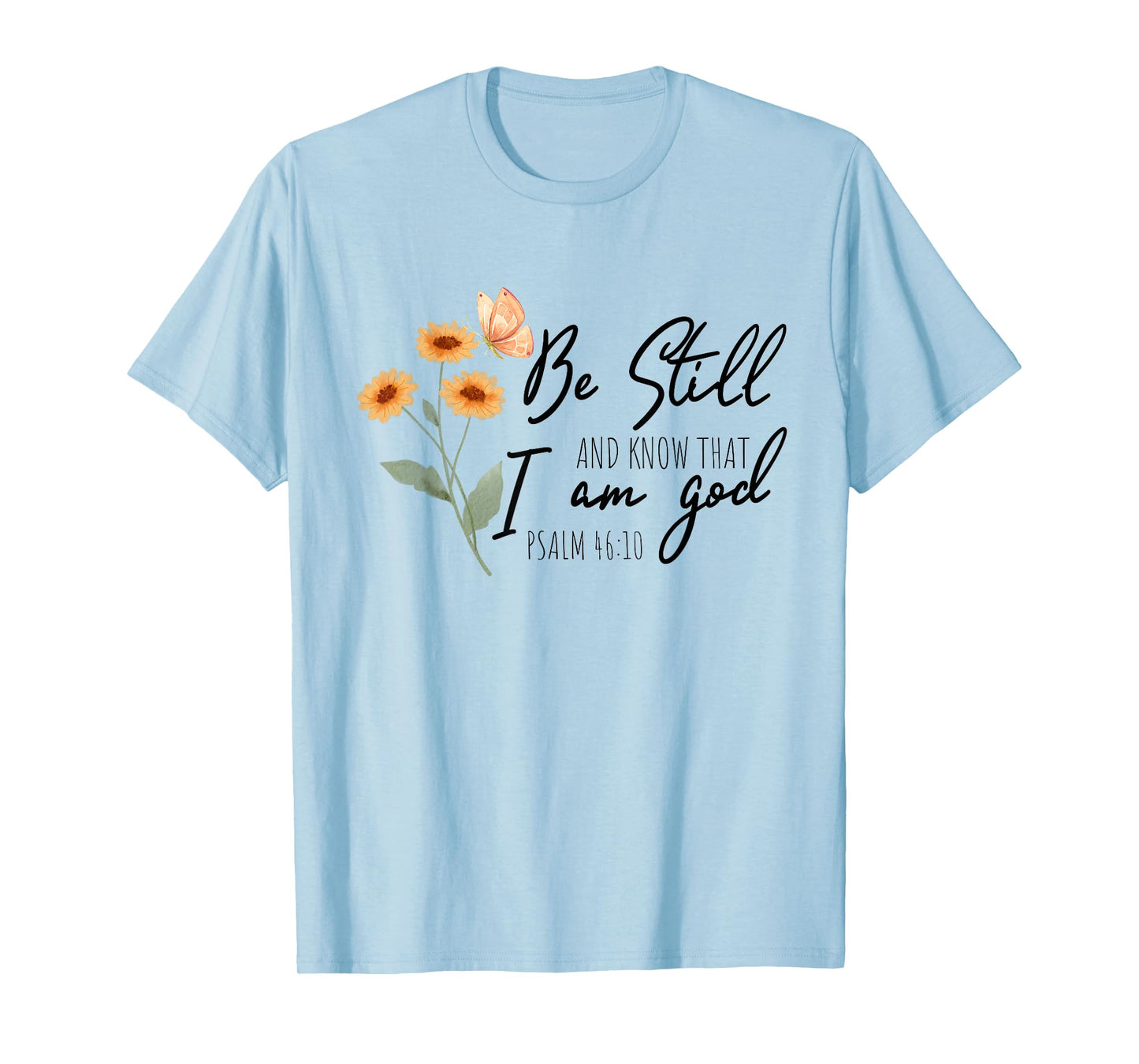Be still, and know that I am God Flower Butterfly Christian T-Shirt