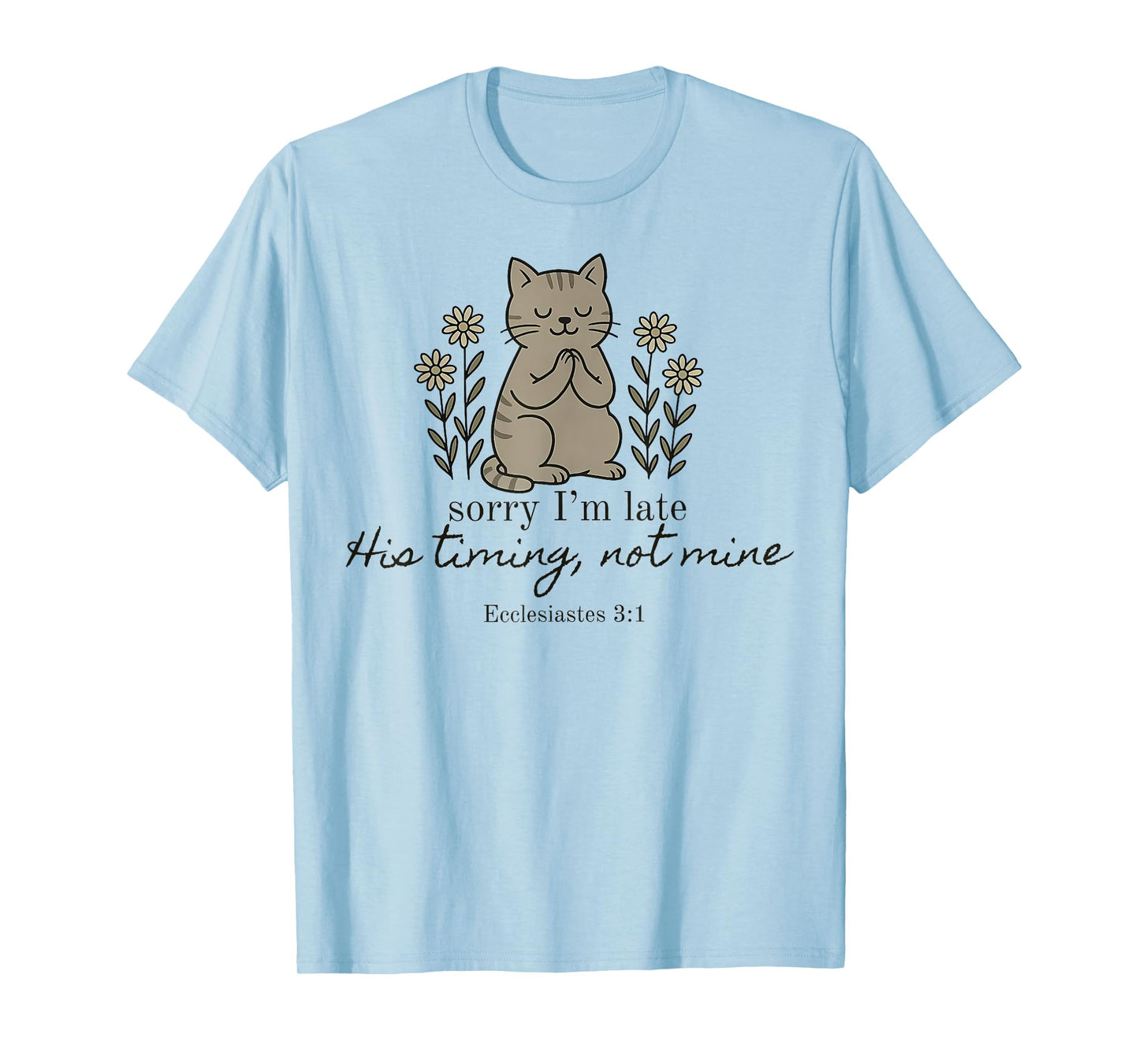 Sorry I'm Late his Timing not Mine, Funny Christian Goose T-Shirt