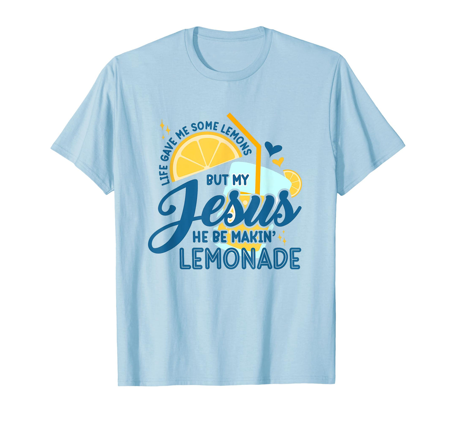 Life Gave Me Some Lemons But My Jesus He Be Making Lemonade T-Shirt