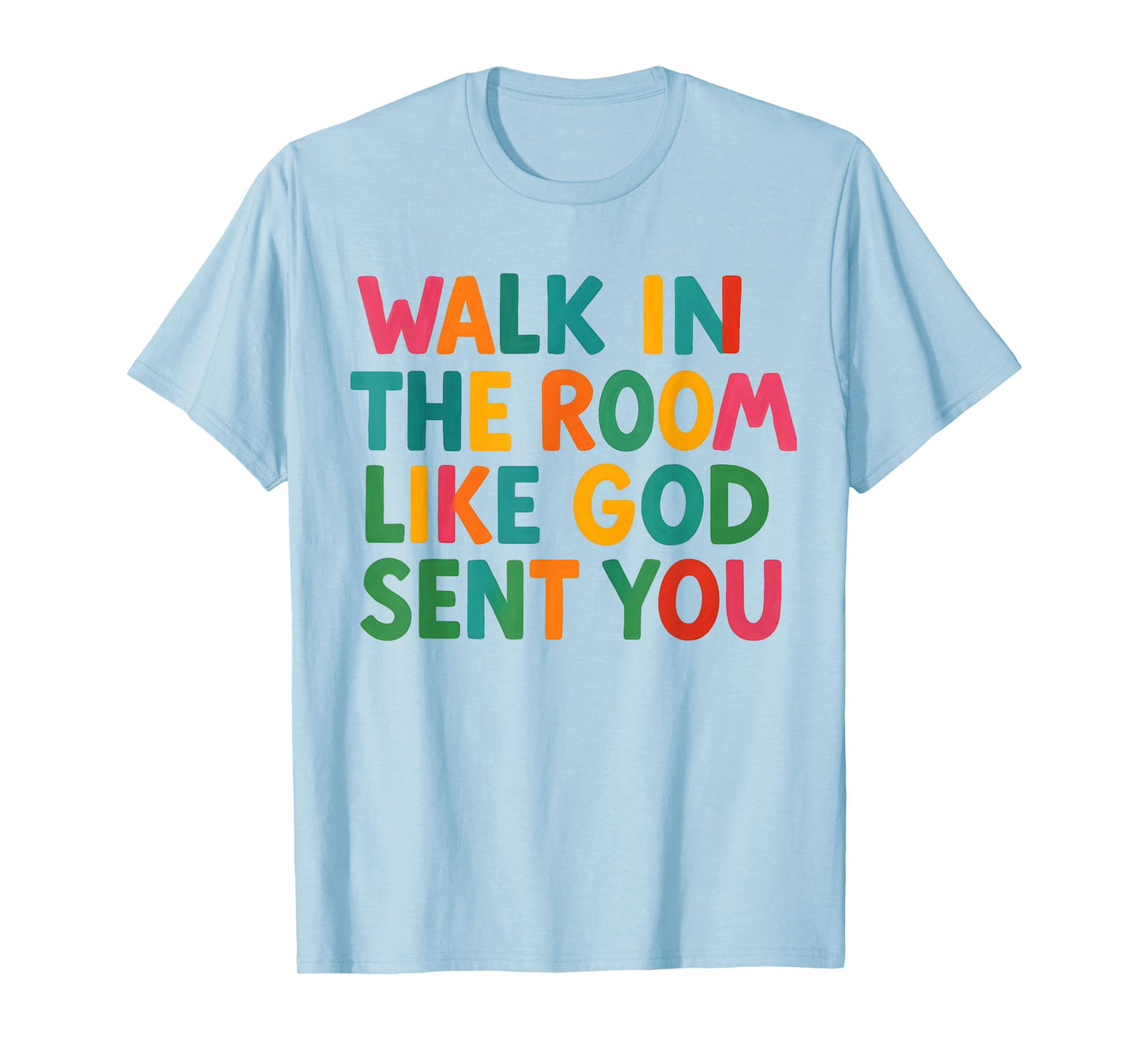 Walk in The Room Like God Sent You Bold Faith Quote Jesus T-Shirt