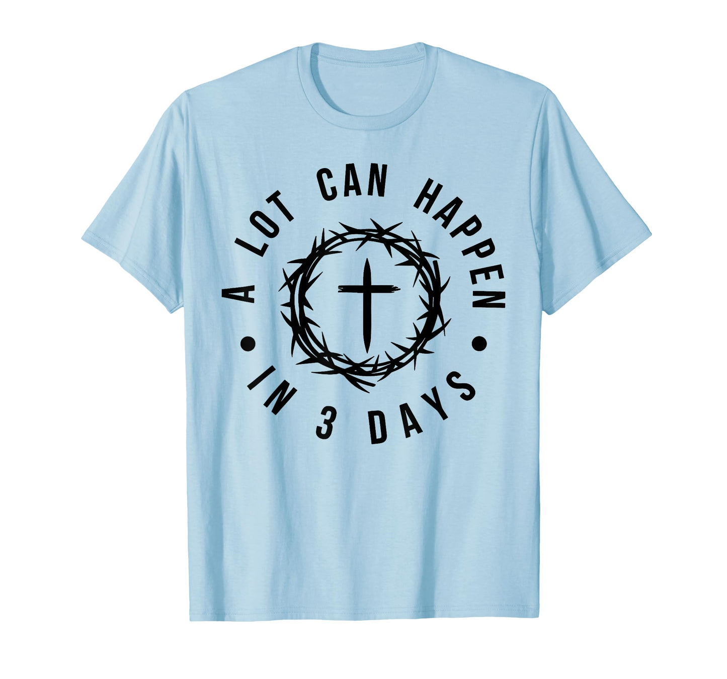 Jesus A Lot Happen in 3 Days Christian Cross God Faith Bible T-Shirt