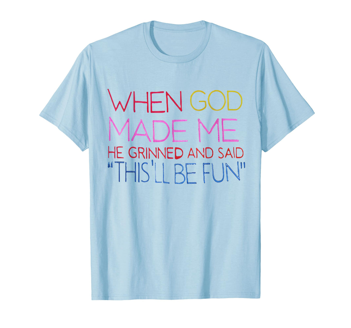When God Made Me He Grinned and Said Funny Christian T-Shirt