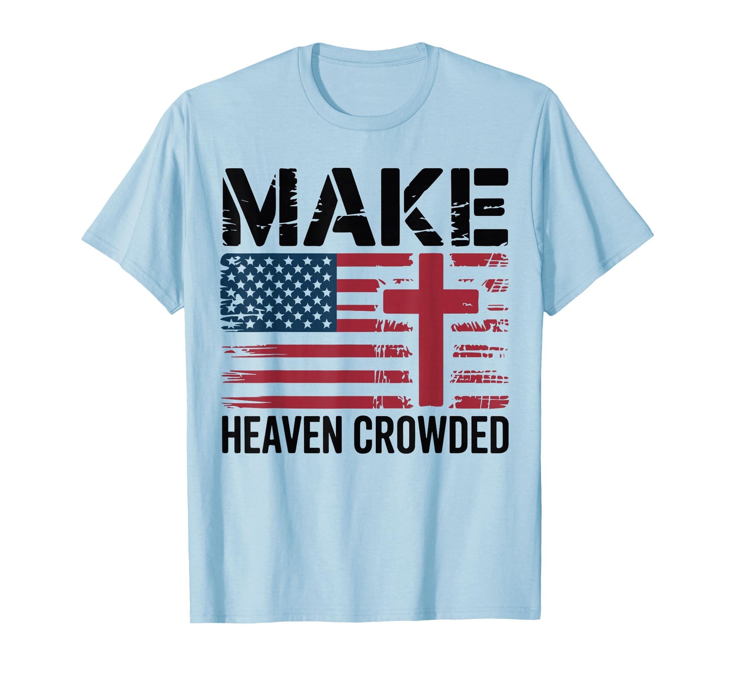 Make Heaven Crowded American Flag Christian Patriotic Cross T-Shirt