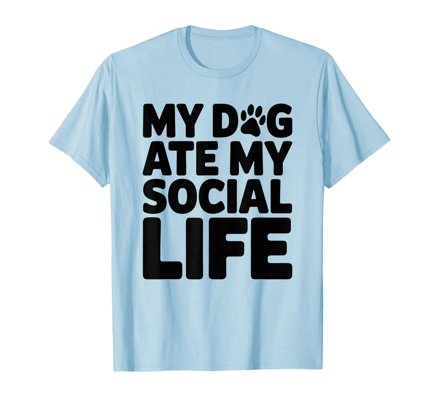 Dog Ate My Social Life | Self-Deprecating Humor Quote T-Shirt