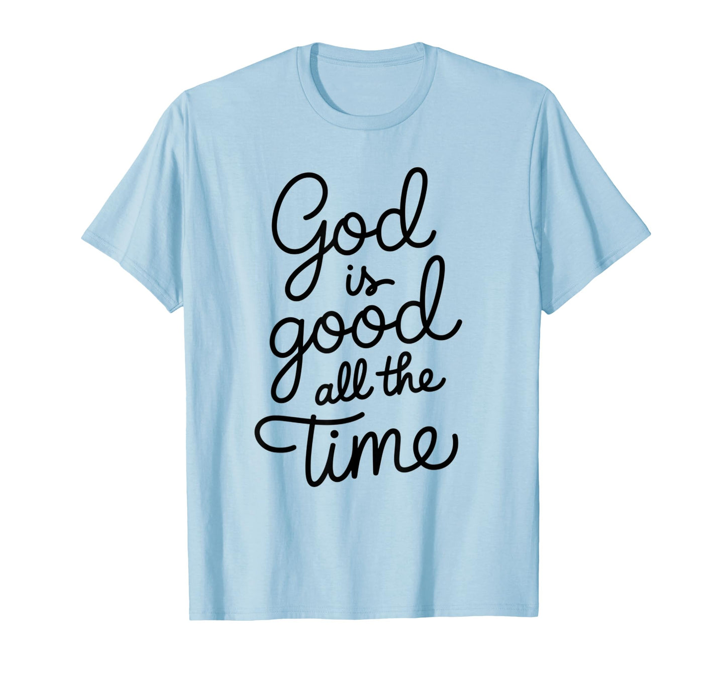 God is Good All The Time Christian Bible Verse Jesus Faith T-Shirt