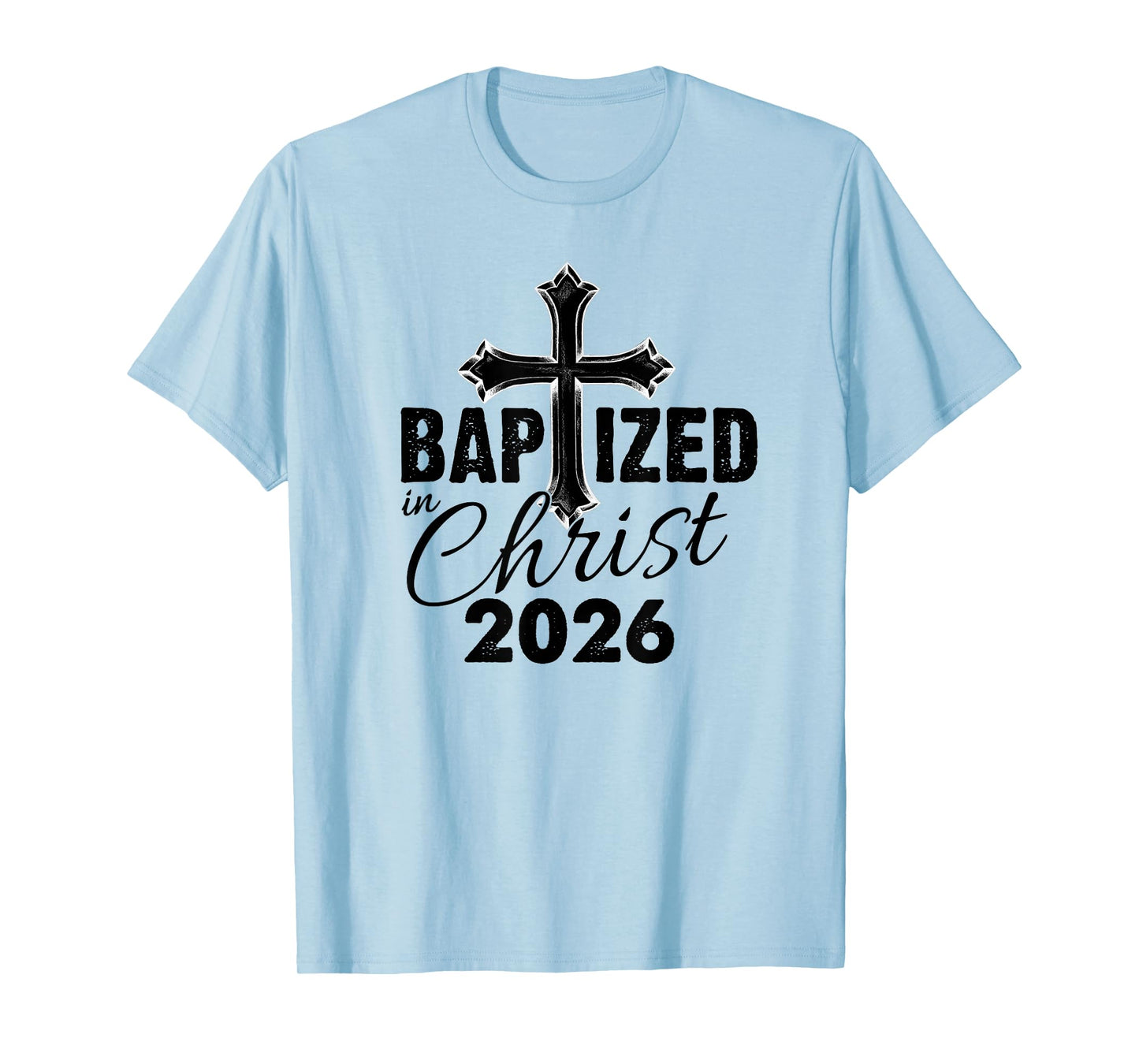 Baptized in Christ 2026 - Christian Cross Salvation Baptism T-Shirt