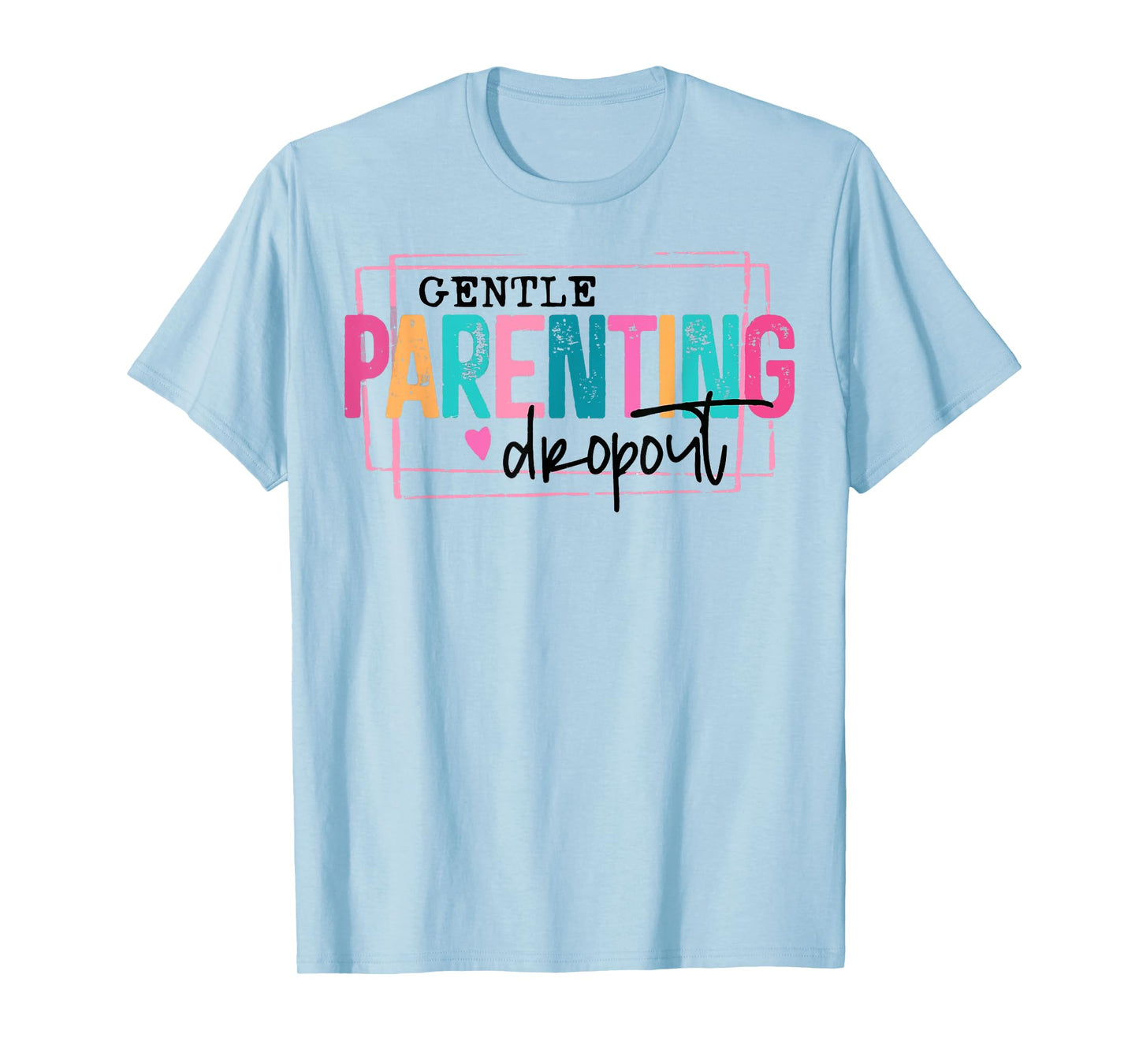 Gentle Parenting Dropout This Morning Funny Mother's Day T-Shirt