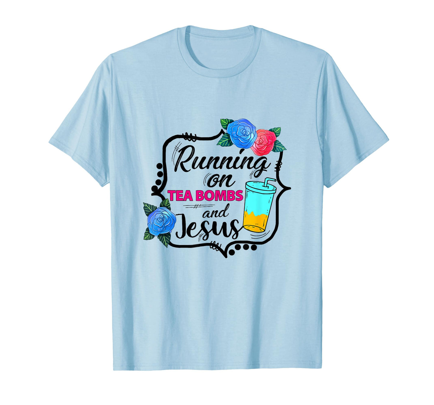 Running On Tea Bombs Funny Christian Jesus God Lover T-Shirt