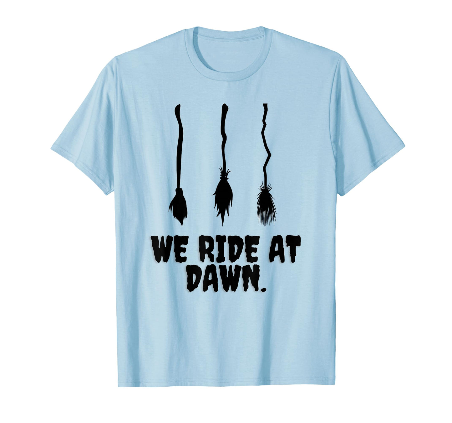 We Ride at Dawn Funny Witches Broom Halloween Costume Humor T-Shirt