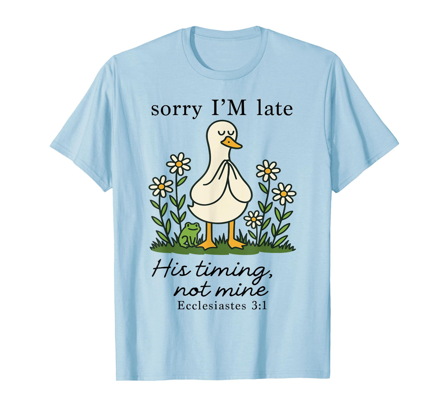 Sorry I'm Late His Timing Not Mine, Funny Christian Goose T-Shirt
