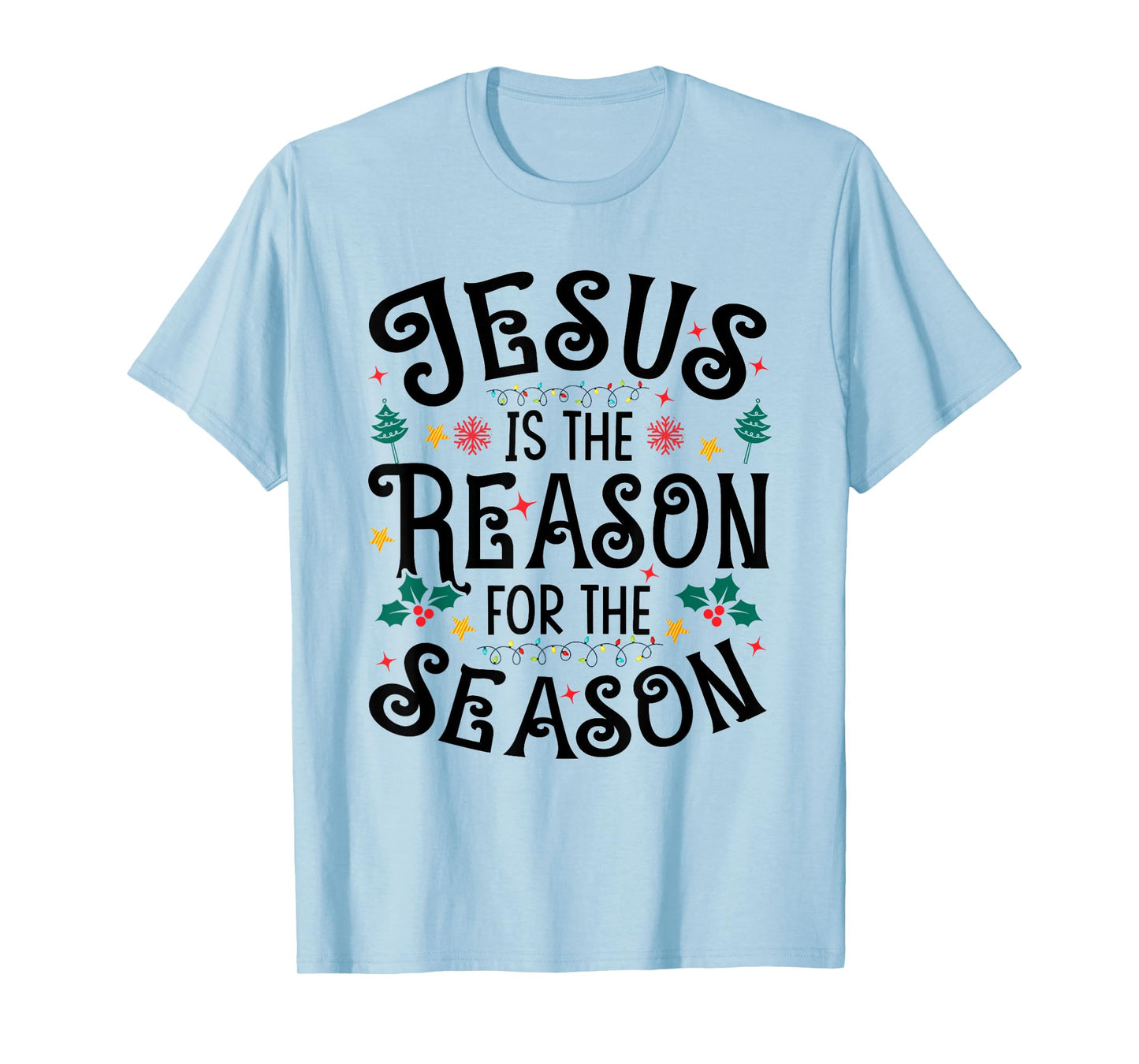 Jesus is The Reason for The Season - Christian Christmas T-Shirt
