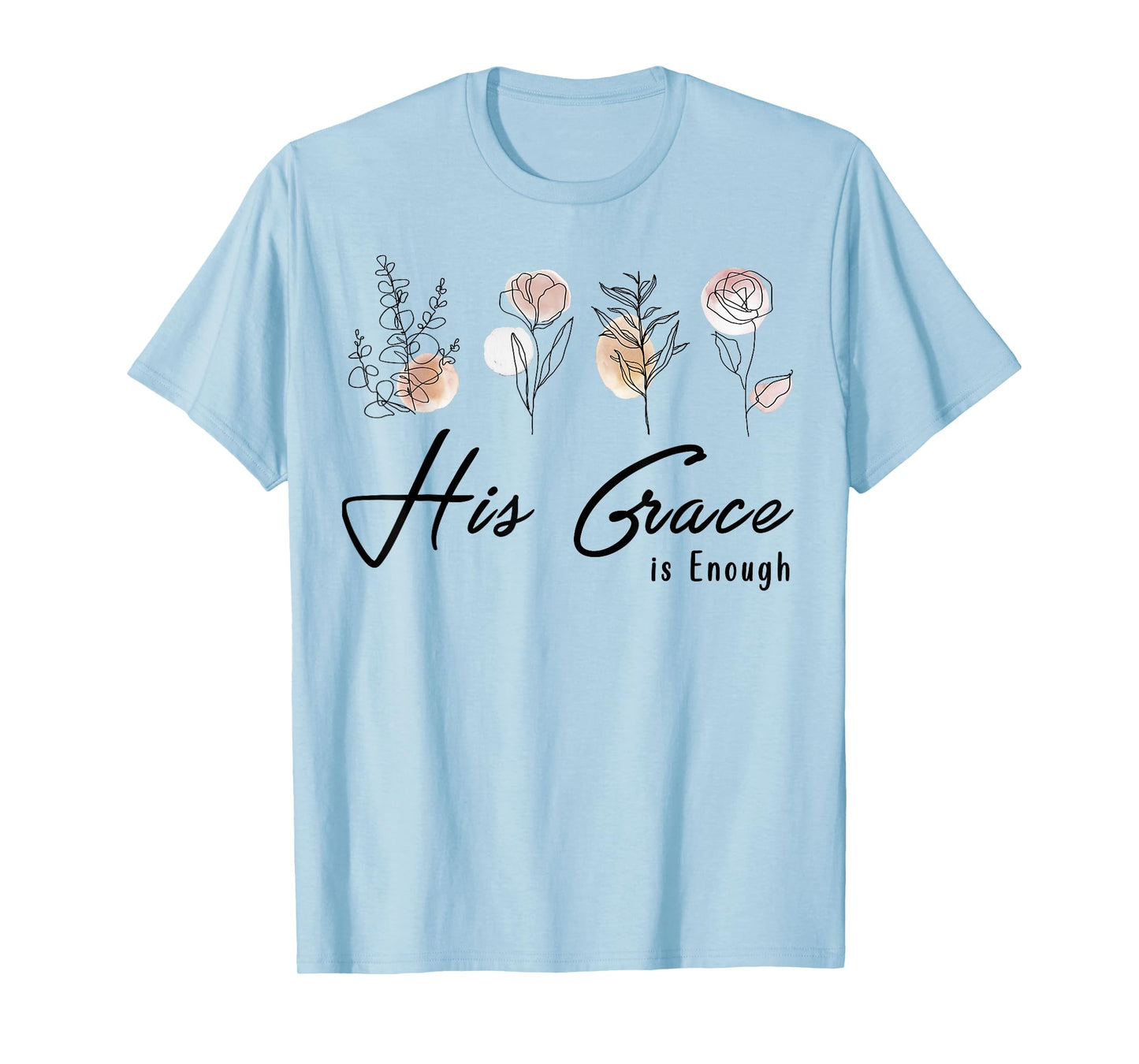 His Grace Is Enough Floral Spiritual Faith Jesus Christian T-Shirt