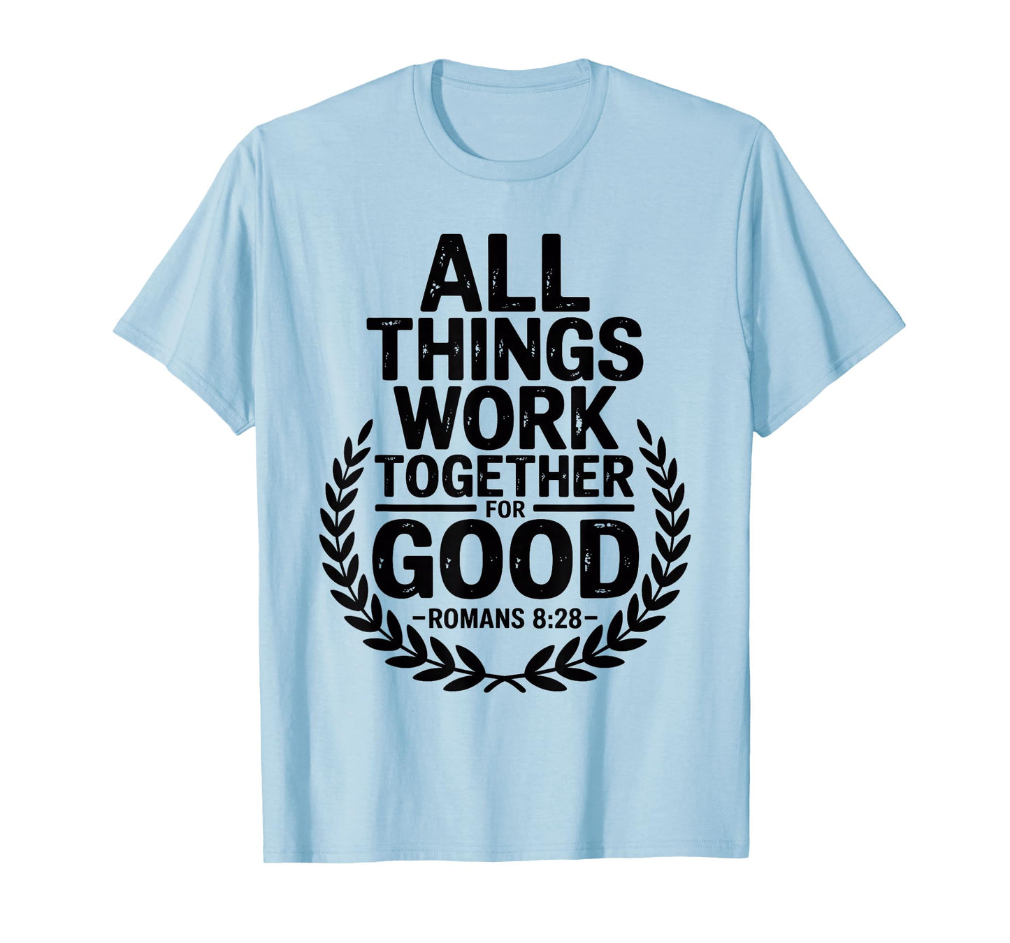 All Things Work Together for Good Romans 8:28 T-Shirt