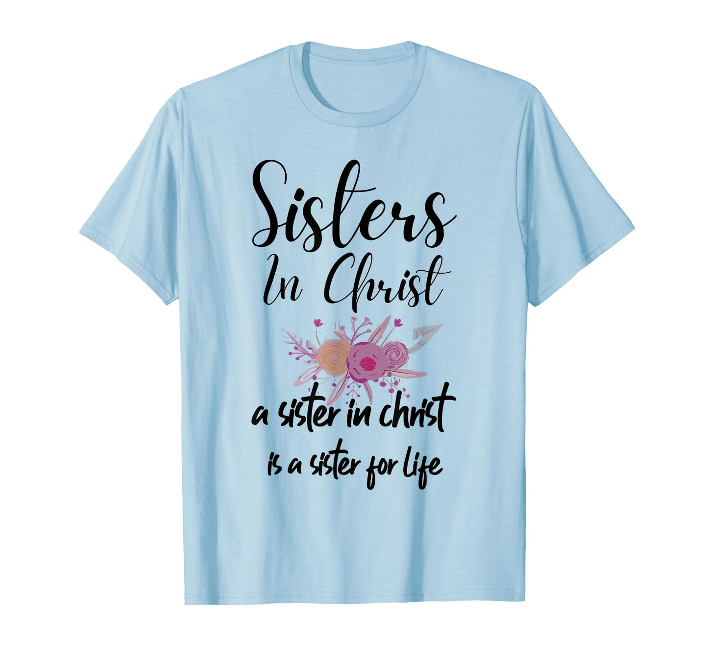Sisters In Christ is a sister for life T-Shirt